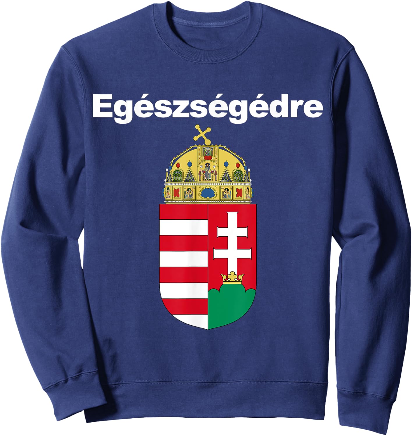 Egeszsegedre Cheers In Hungarian Apparel Magyar Cimere Sweatshirt - Sweatshirt | Navy