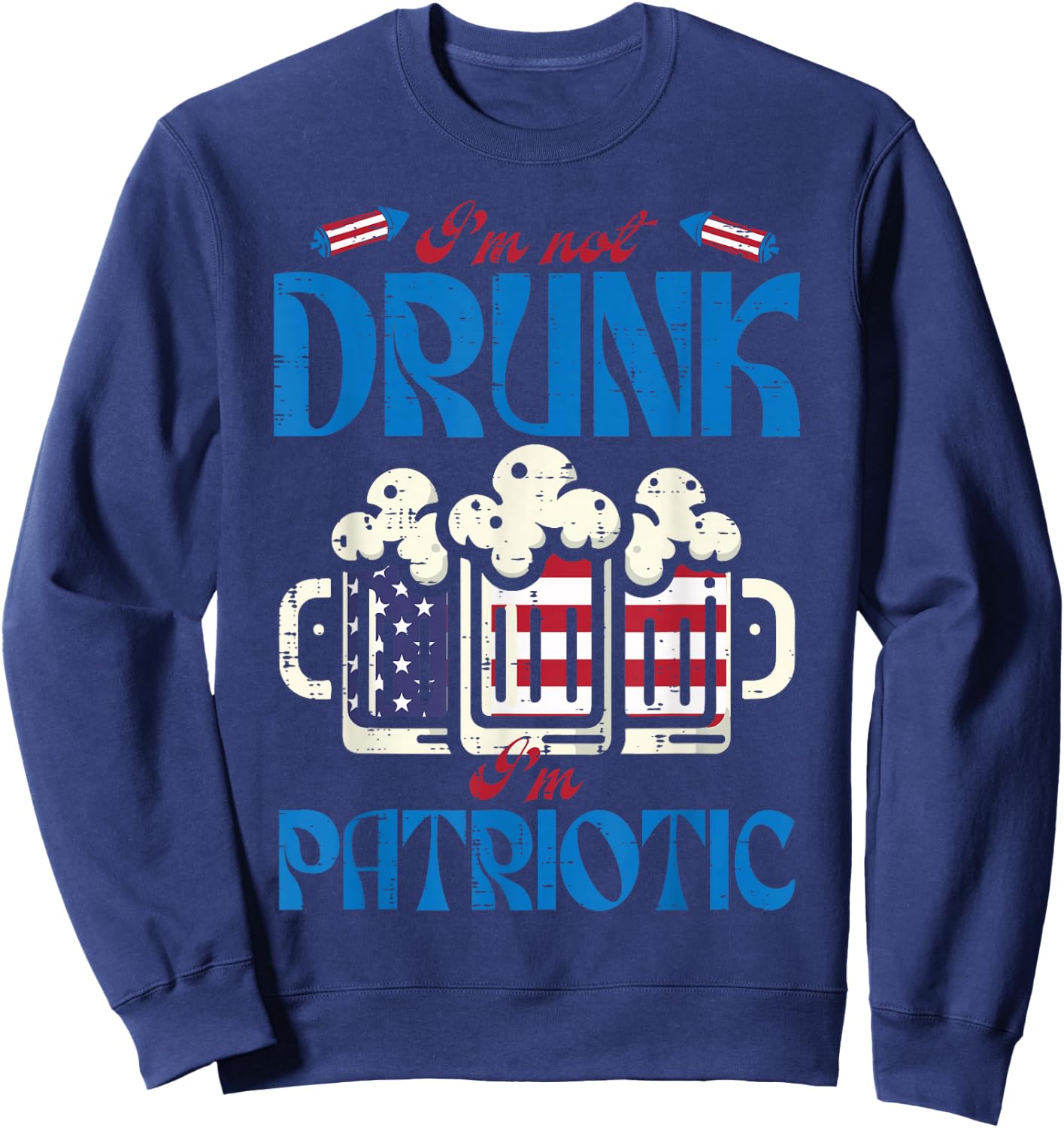 4th of July Im Patriotic American Funny Party Dad Men Women Sweatshirt - Sweatshirt | Navy