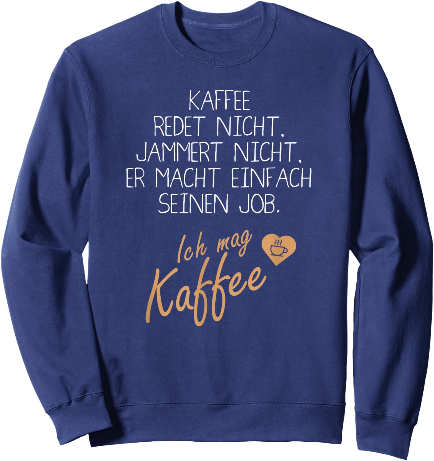 with German Text "Kaffee redet und jammert nicht" [German Language], black, s Sweatshirt - Sweatshirt | Navy