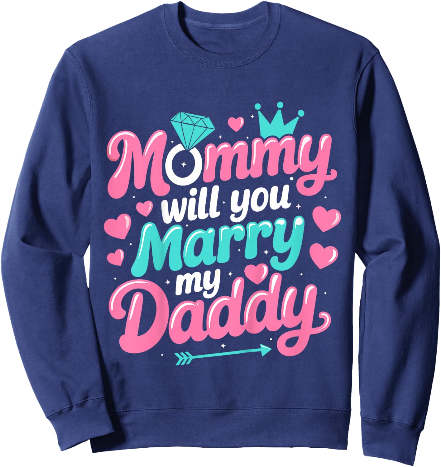 Mommy Will You Marry My Daddy Marriage Wedding Funny Sweatshirt - Sweatshirt | Navy