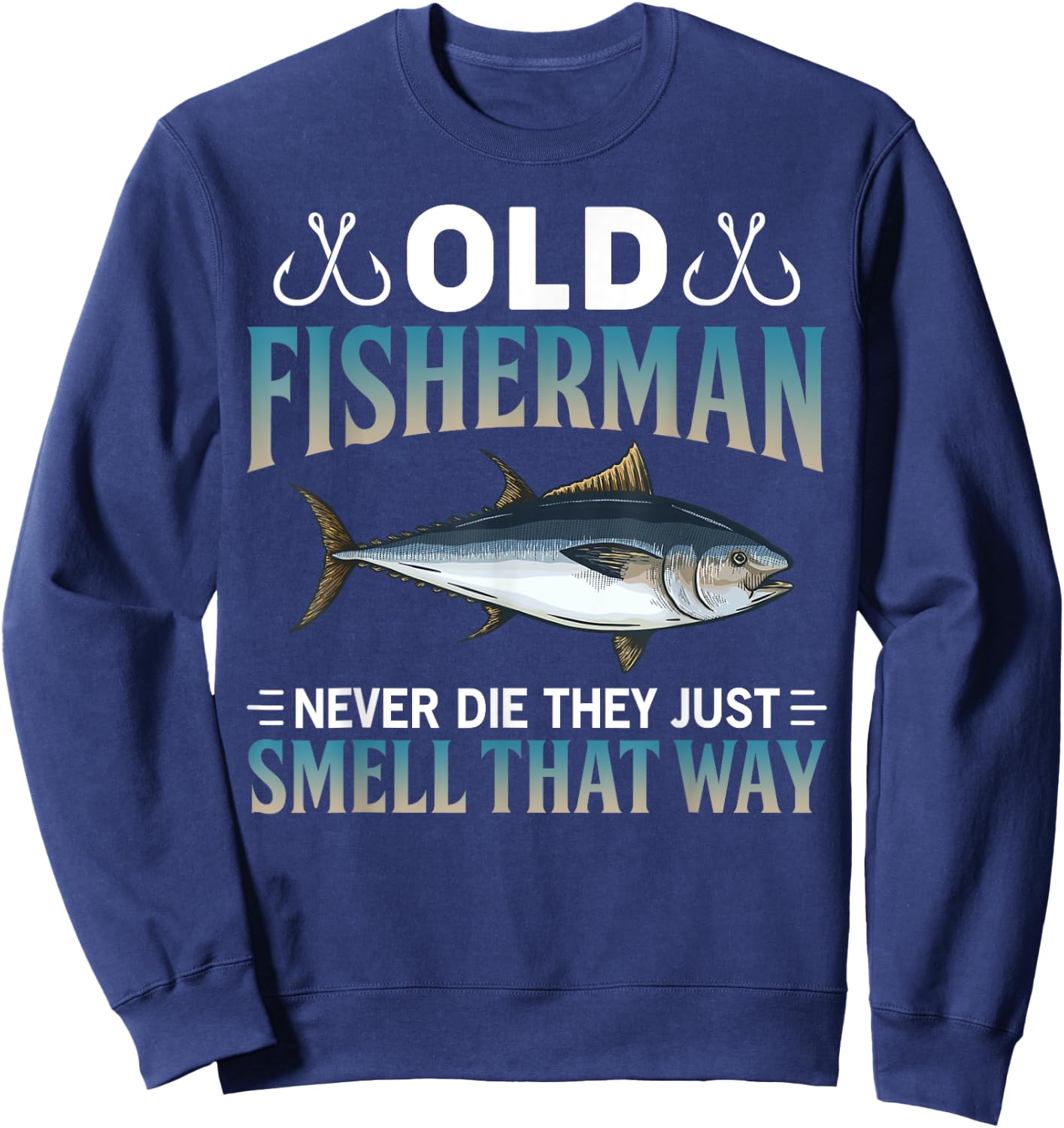 Old Fisherman Never Die They Just Smell That Way Sweatshirt - Sweatshirt | Navy