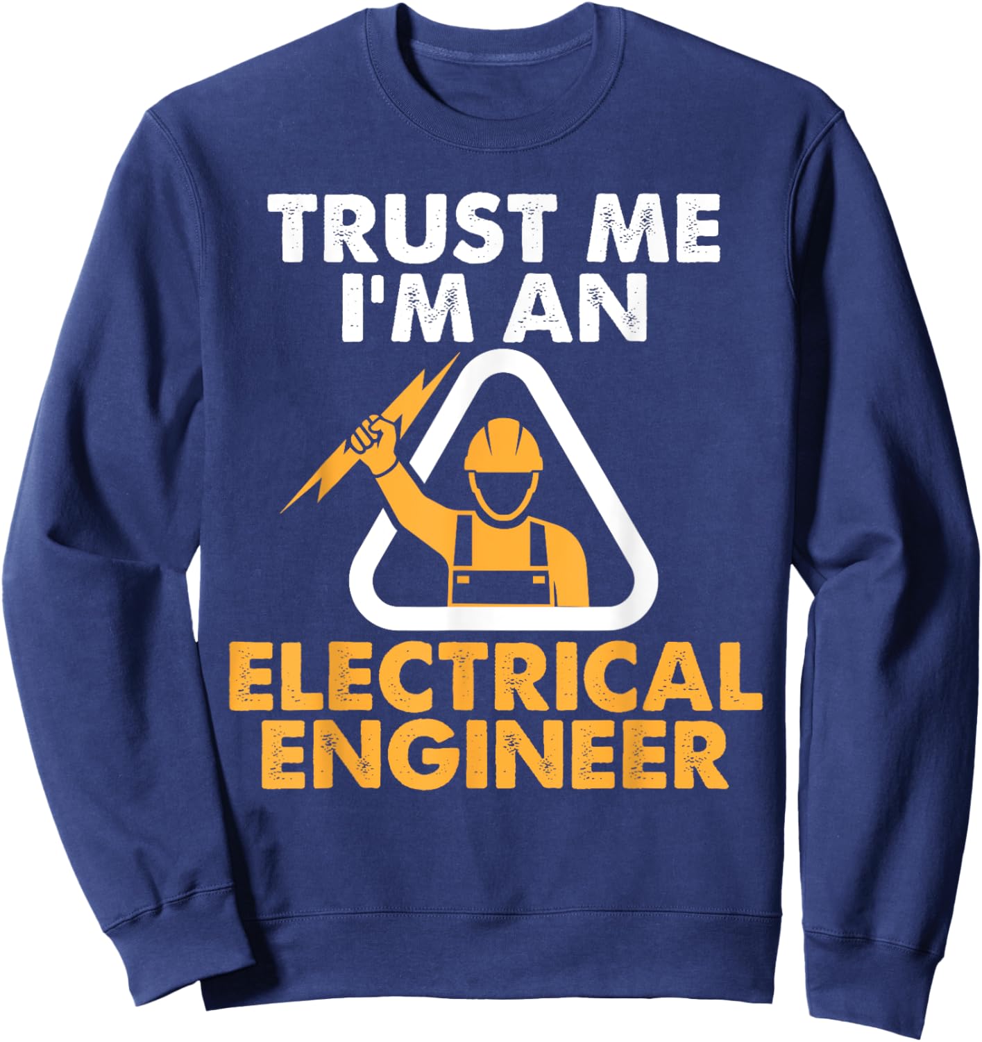 Trust Me I'm An Electrical Engineer Shirt Electrician Sweatshirt - Sweatshirt | Navy