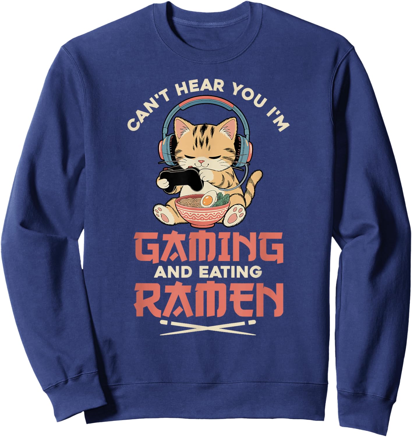 Gaming Can't Hear You Gaming and Ramen Funny Gamer Cat Sweatshirt - Sweatshirt | Navy