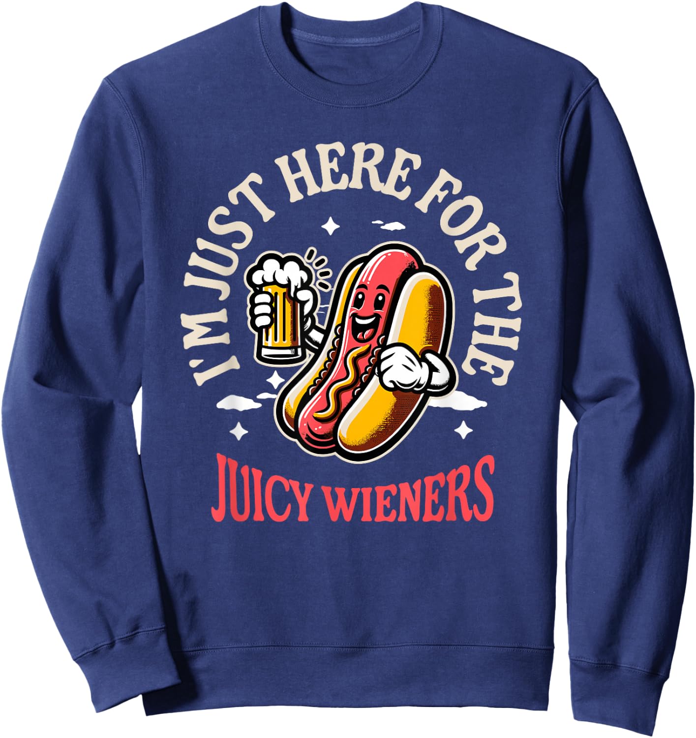 I'm Just Here For The Juicy Wieners Funny Hotdog Beer Mascot Women Sweatshirt - Sweatshirt | Navy