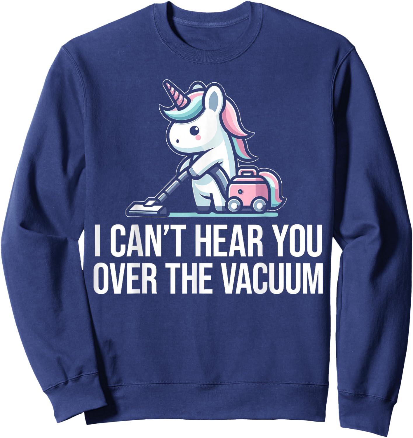Neat Freak I Vacuum Cleaning Unicorn I Neat Freak Sweatshirt - Sweatshirt | Navy