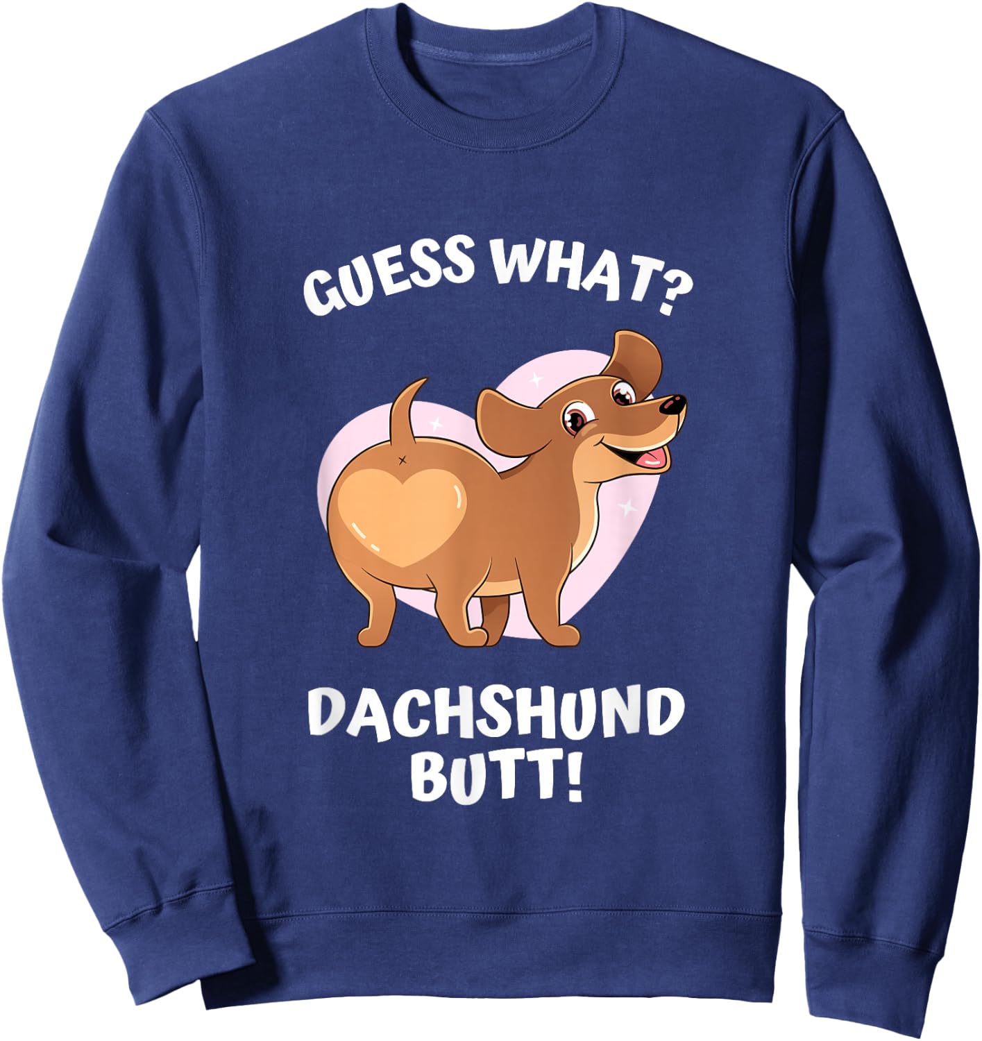 Cute Dog Lover, Guess What? Dachshund Butt! Men Women Sweatshirt - Sweatshirt | Navy