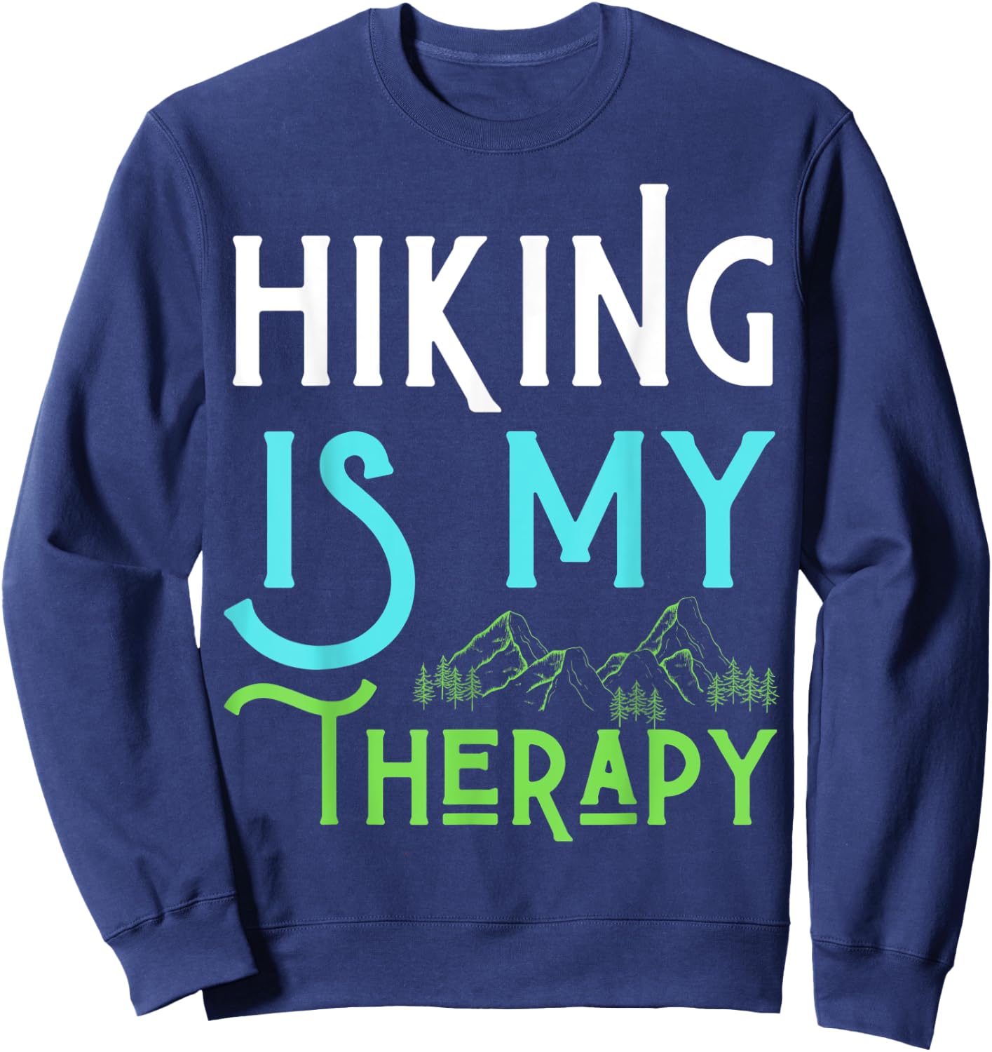 Hiking Is My Therapy I Love To Hike Run Walk Men Women Kids Sweatshirt - Sweatshirt | Navy