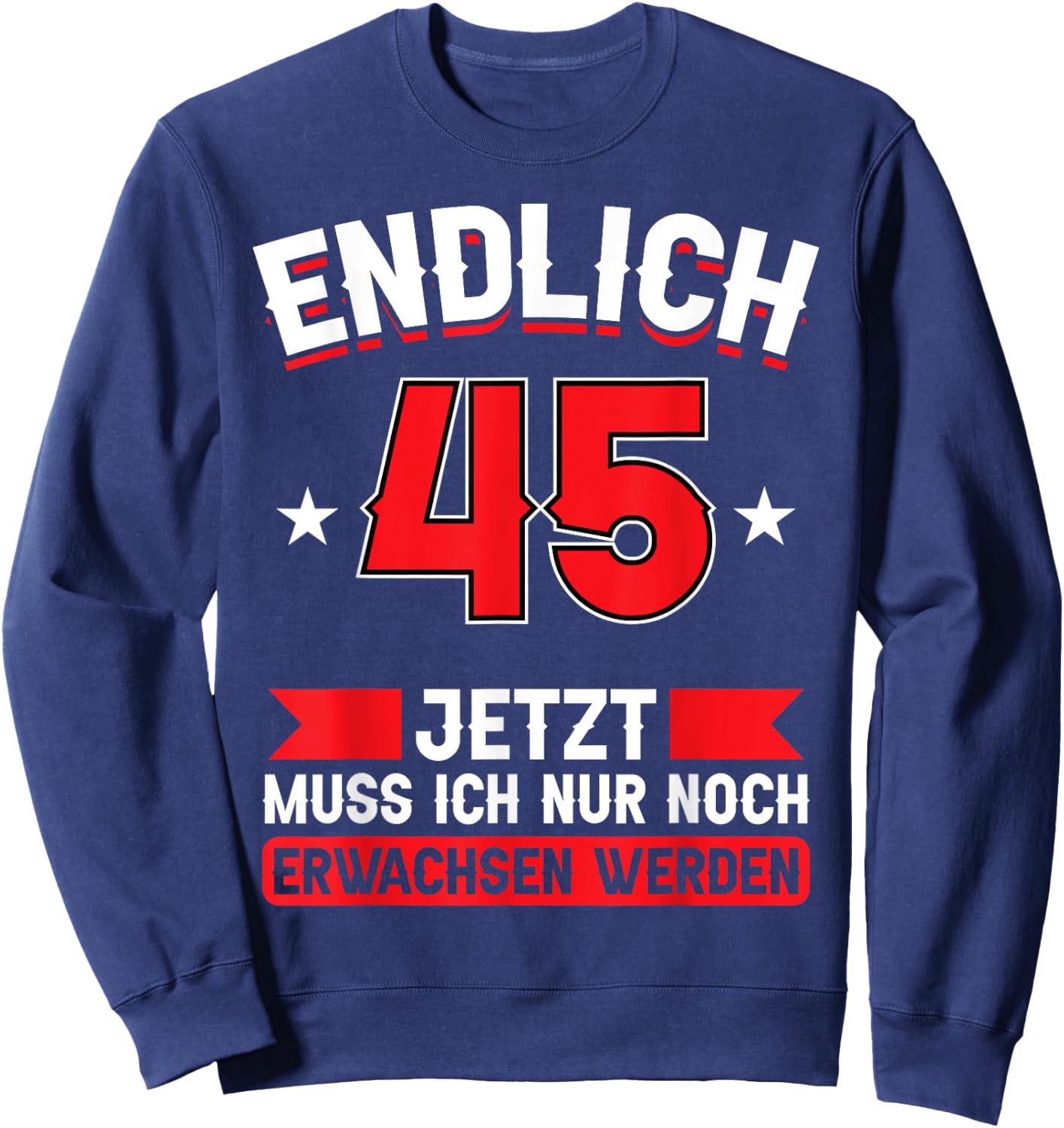 Endlich 45 - Jetzt nur noch erwachsenwerden 45th Birthday [German Language], black Sweatshirt - Sweatshirt | Navy