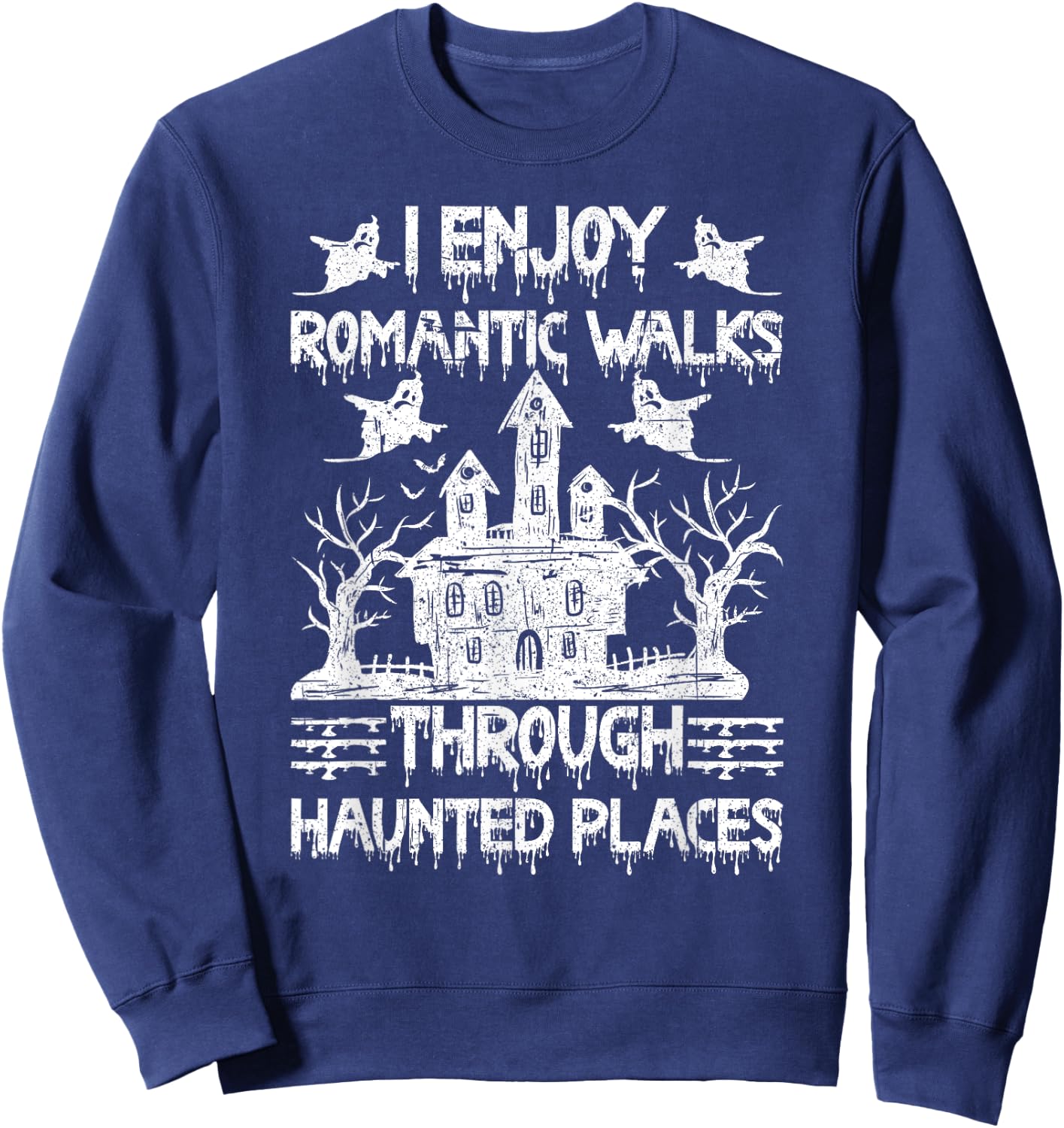 Ghost Hunting Romantic Walks Through Haunted Places Sweatshirt - Sweatshirt | Navy