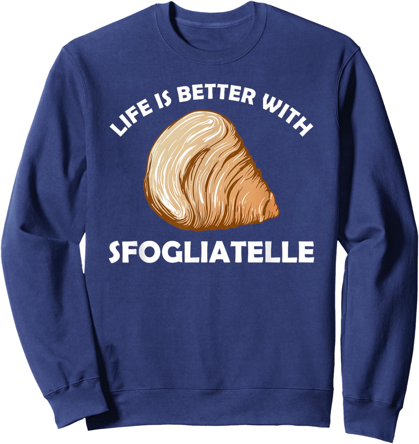 Life is better with Sfogliatelle | Italian Pastry Graphic Sweatshirt - Sweatshirt | Navy