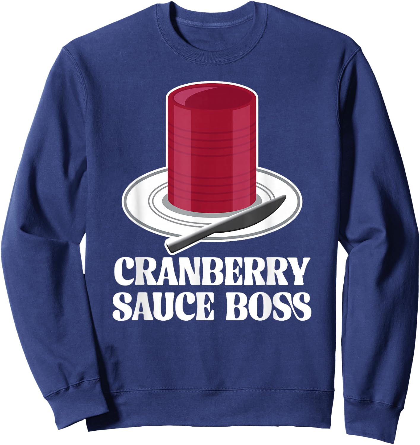 Thanksgiving Canned Cranberry Sauce Boss Turkey Day Funny Sweatshirt - Sweatshirt | Navy