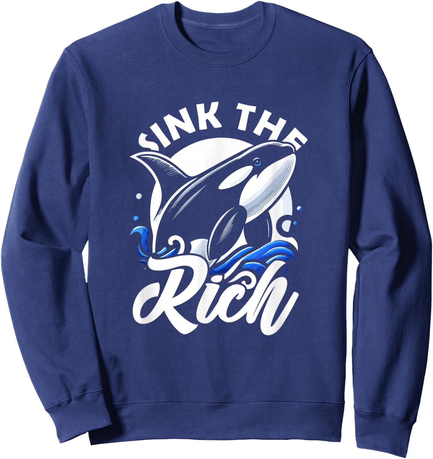 Sink The Rich Funny Orca Whale Memes Sweatshirt - Sweatshirt | Navy