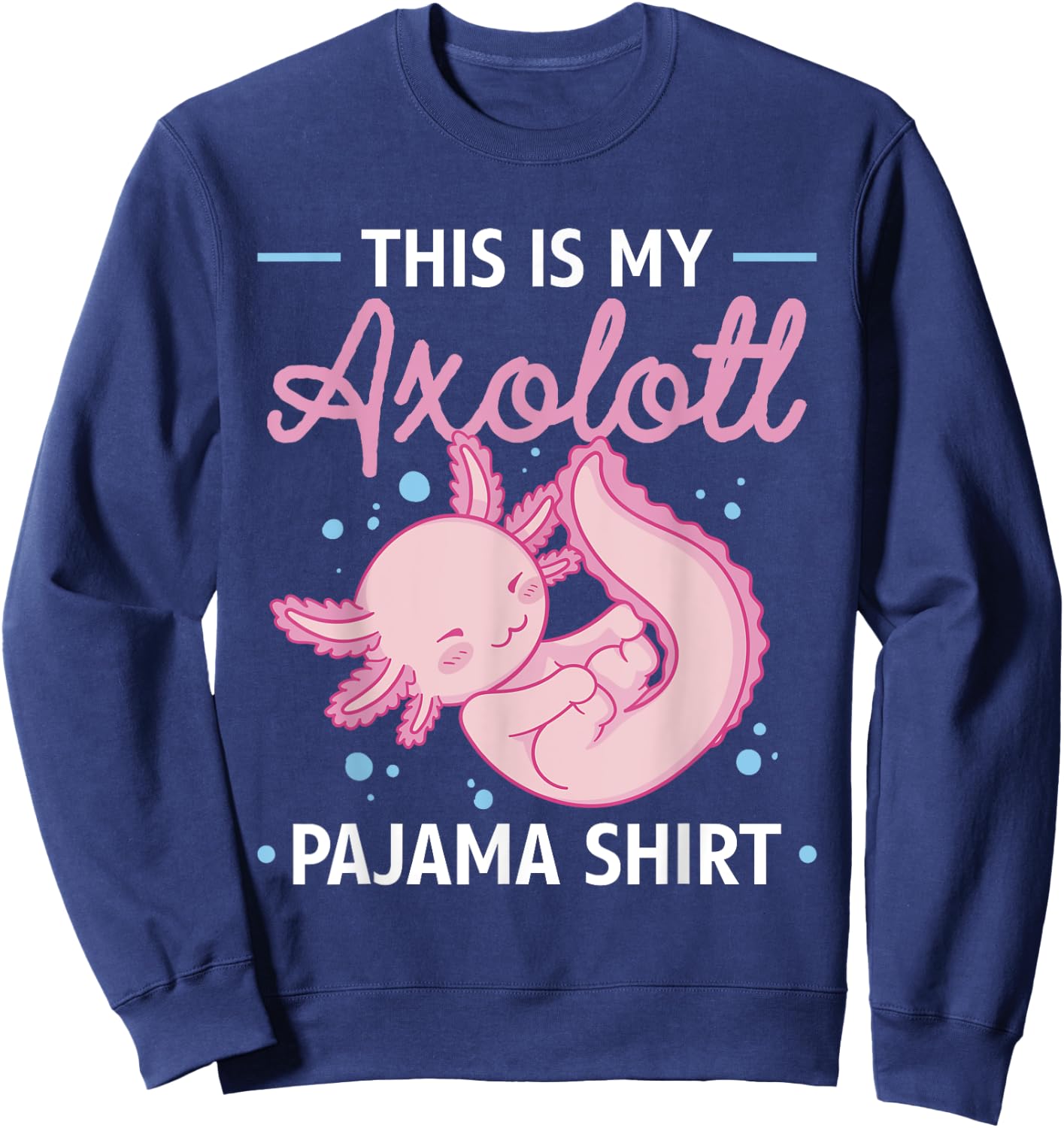 This Is My Axolotl Pajama Shirt Axolotl Pajamas Sweatshirt - Sweatshirt | Navy