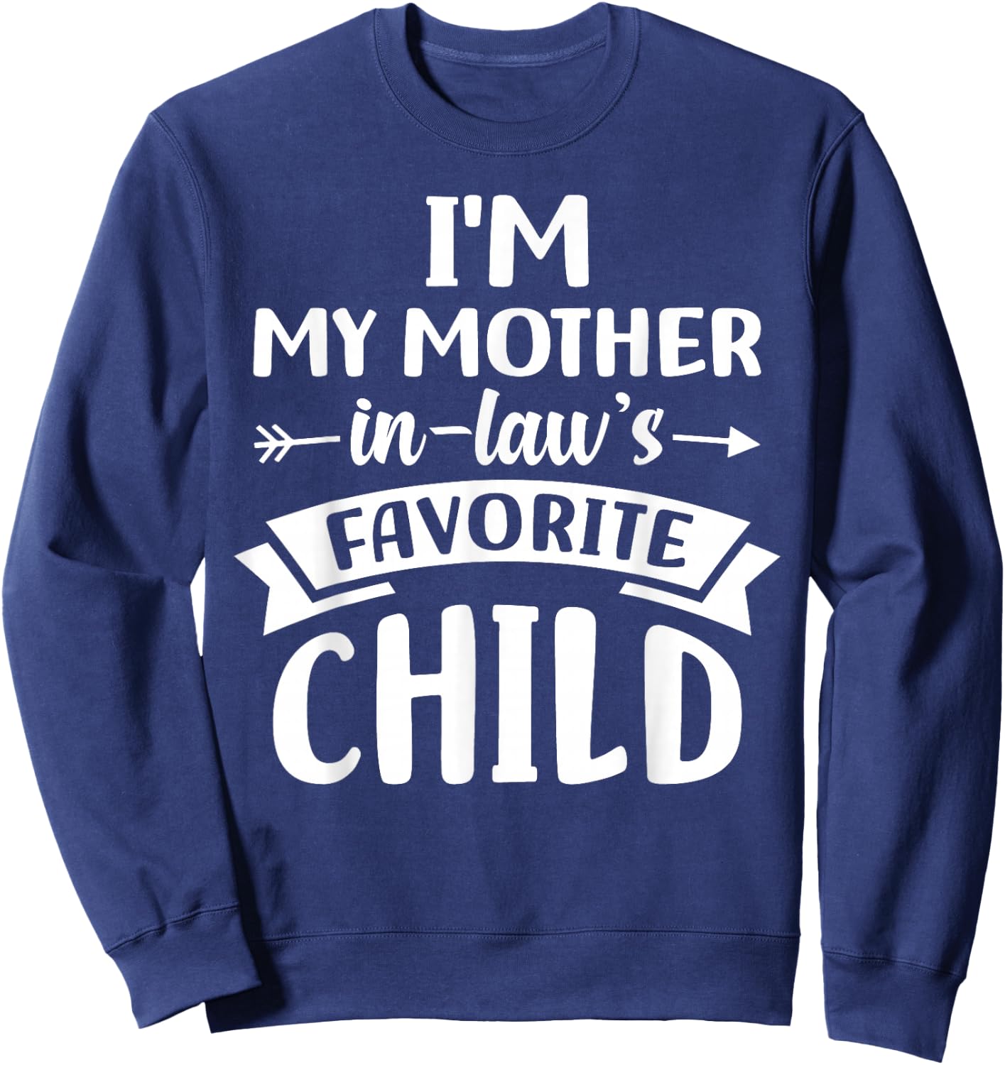 i m My Mother in Laws Favorite Child Sweatshirt - Sweatshirt | Navy
