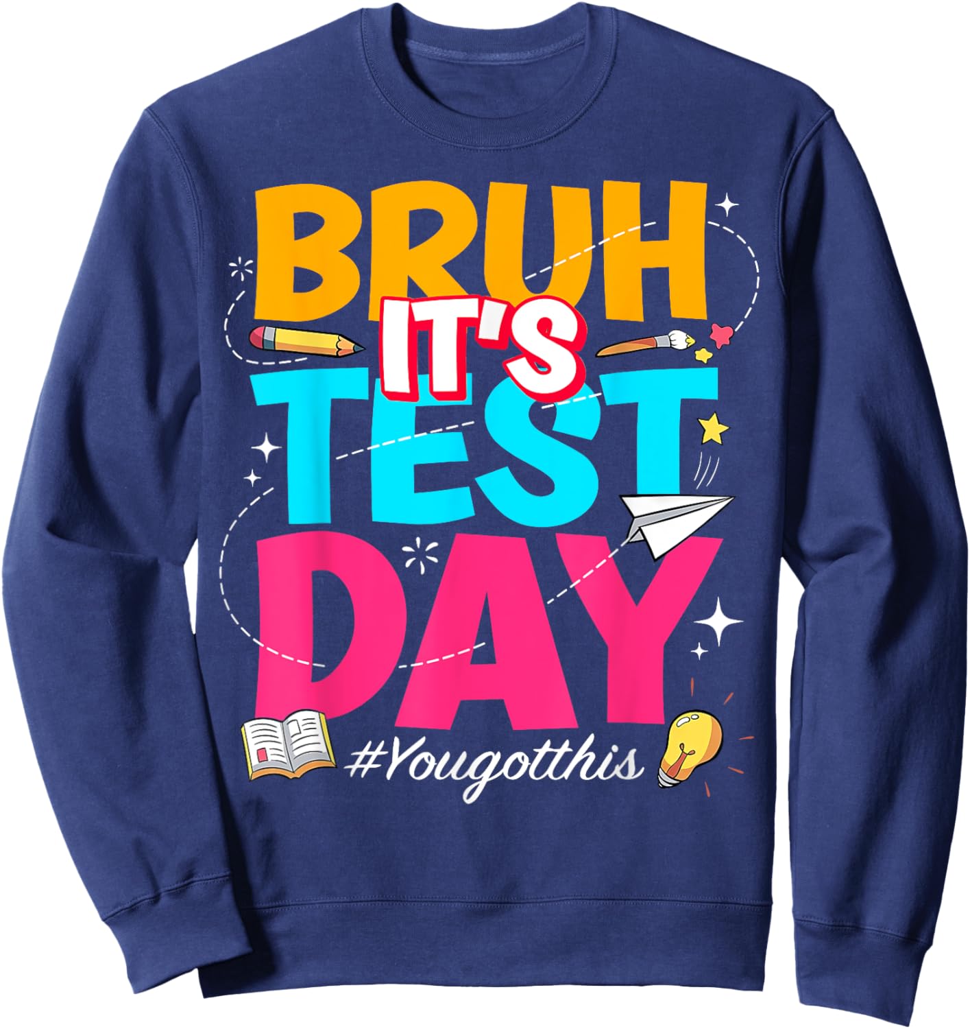 Bruh It's Test Day You Got This Testing Teacher Sweatshirt - Sweatshirt | Navy