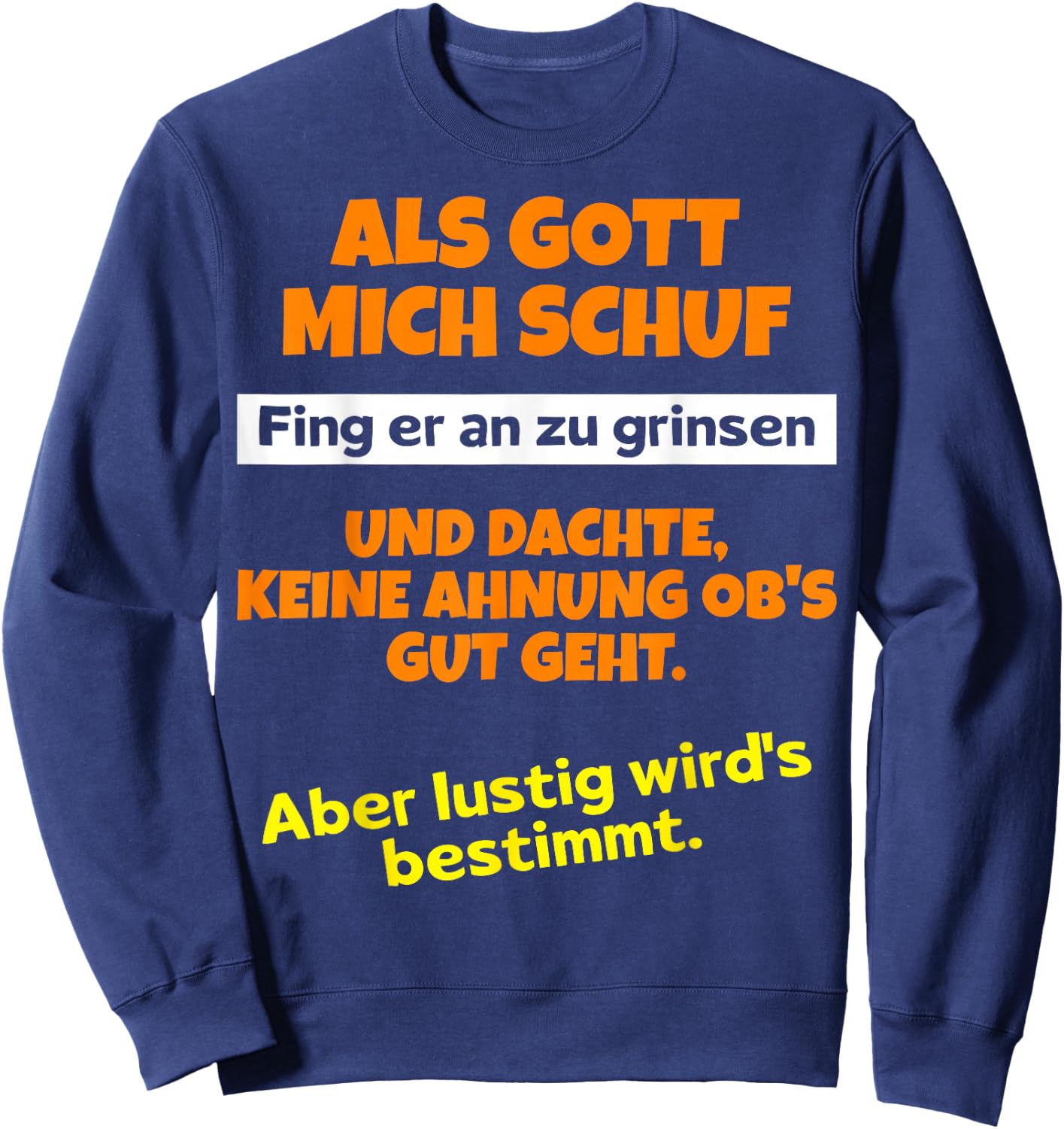 with German Text "Als Gott mich schuf fing er an zu grinsen Humor", black Sweatshirt - Sweatshirt | Navy