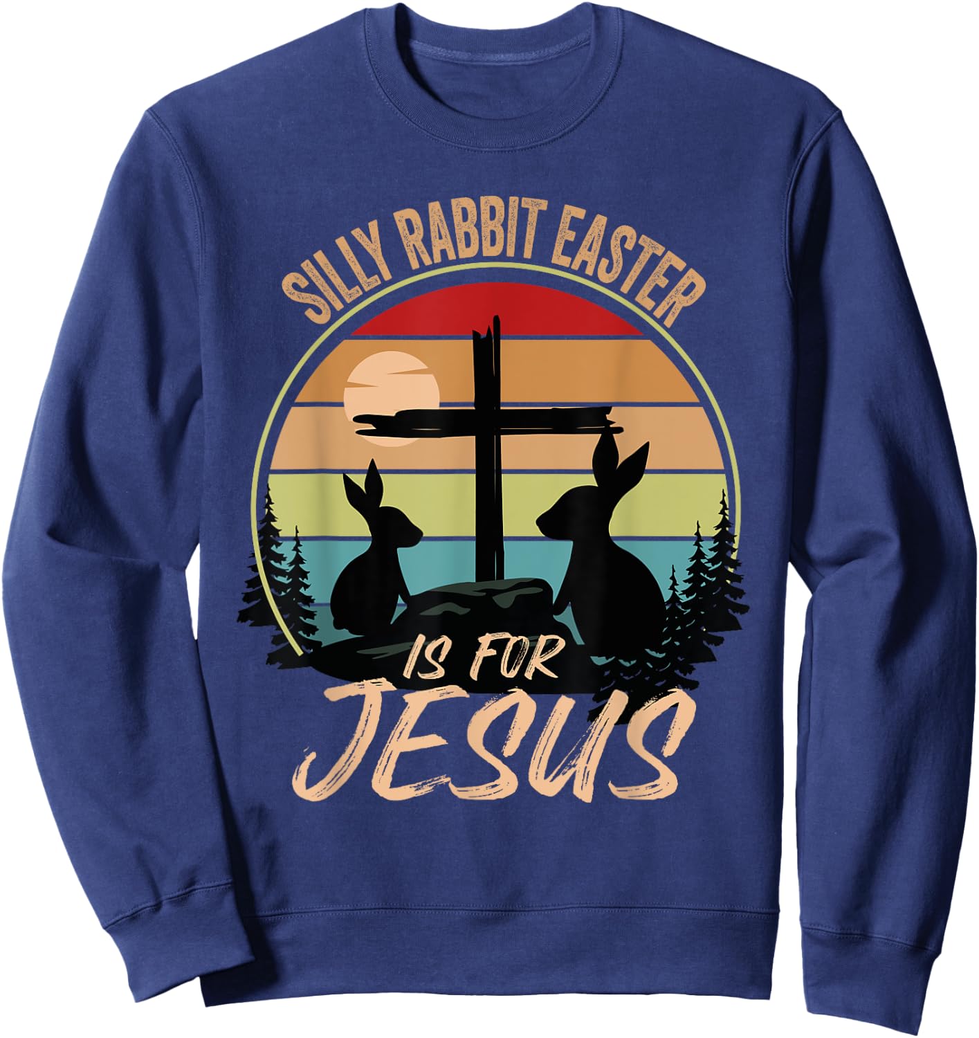 Silly Rabbit Easter Is For Jesus Retro Vintage Easter Day Sweatshirt - Sweatshirt | Navy