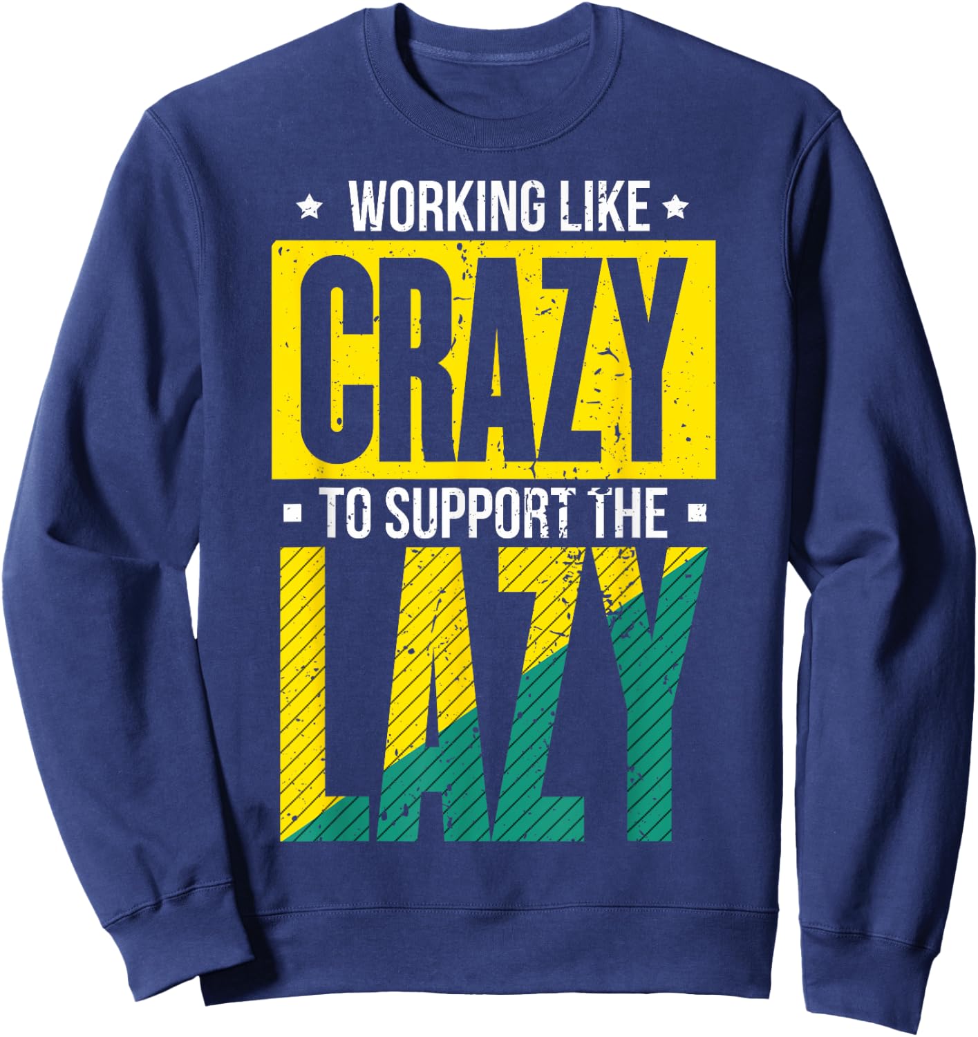 Working Like Crazy I Work Like Crazy To Support The Lazy Sweatshirt - Sweatshirt | Navy