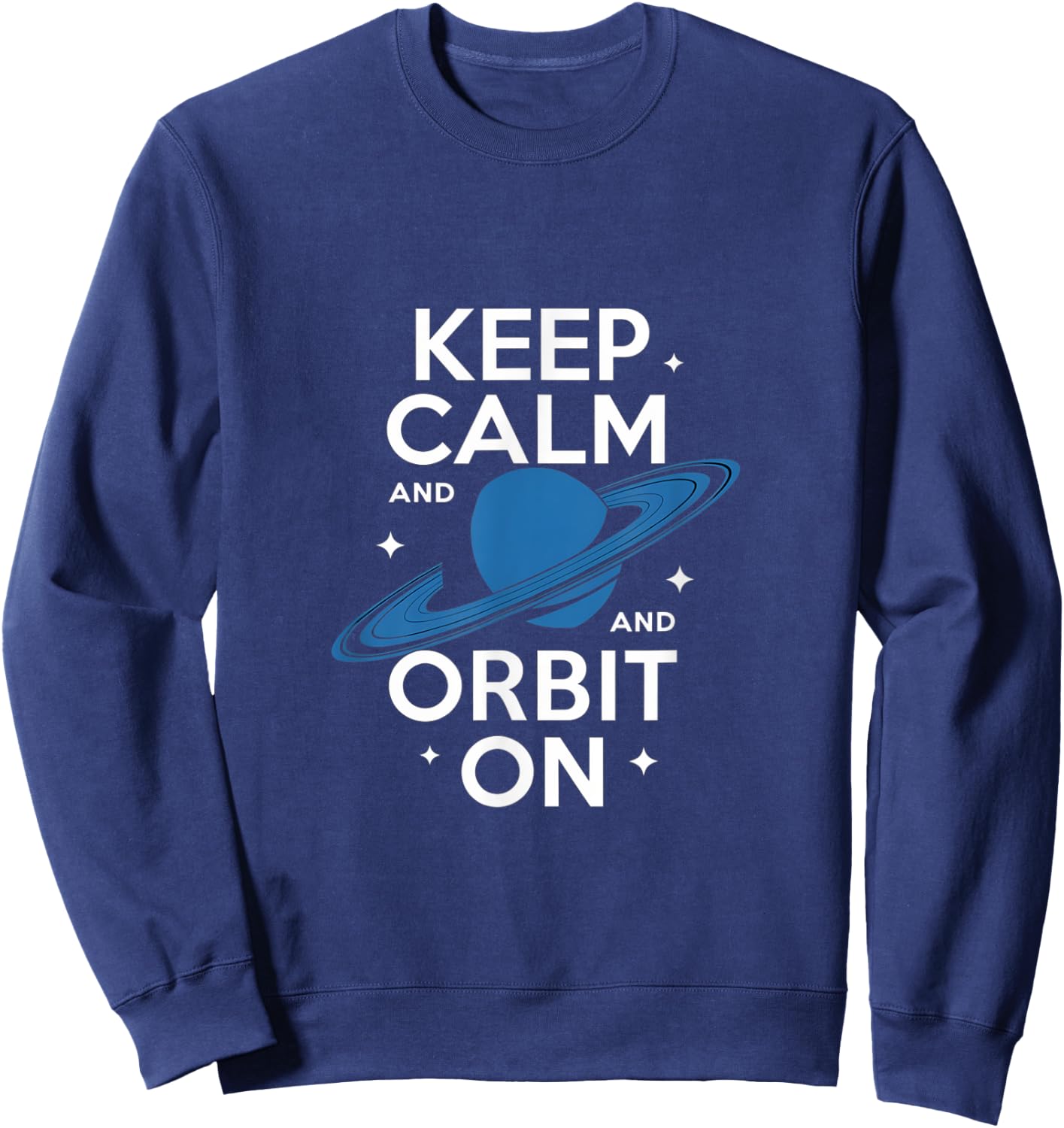 Keep Calm and Orbit On Saturn Space Design Sweatshirt - Sweatshirt | Navy