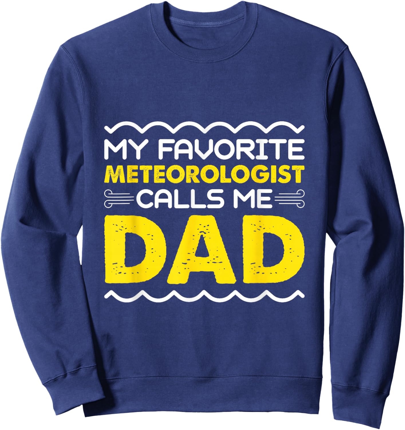 My Favorite Meteorologist Calls Me Dad Funny Fathers Day Sweatshirt - Sweatshirt | Navy