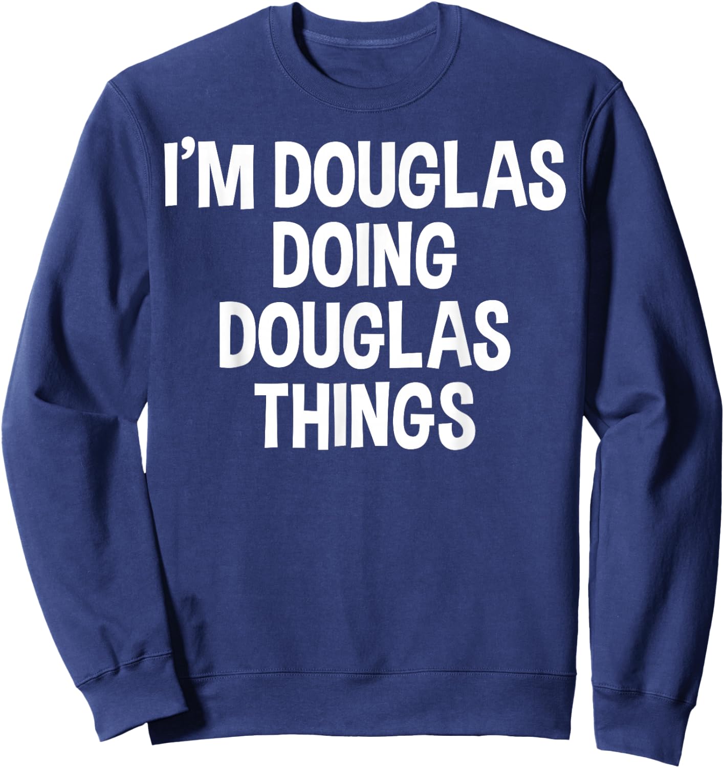 I'm Douglas Doing Douglas Things Funny Saying Sweatshirt - Sweatshirt | Navy