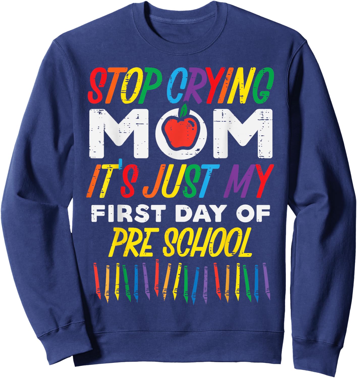 Stop Crying Mom My First Day Of Preschool Funny Boys Girls Sweatshirt - Sweatshirt | Navy