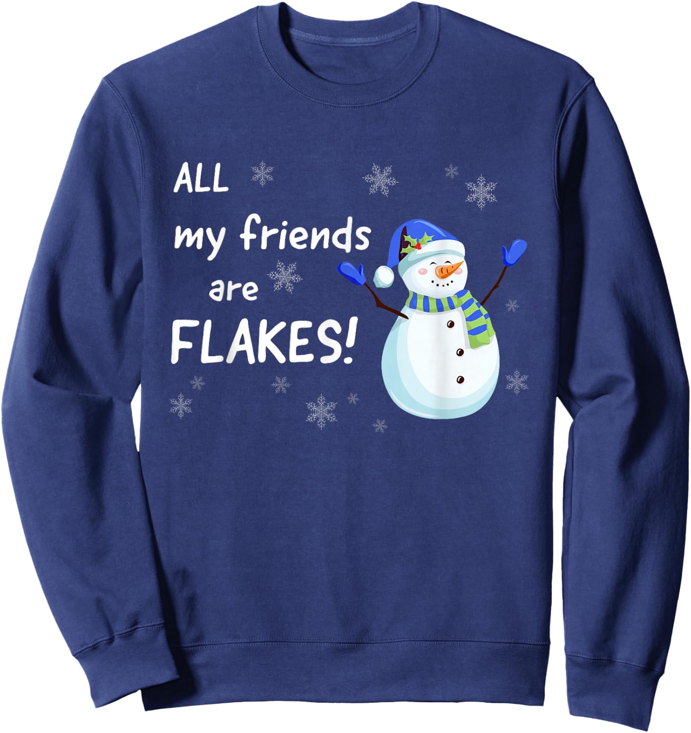 All my Friends are FLAKES - funny snowman winter holidays Sweatshirt - Sweatshirt | Navy
