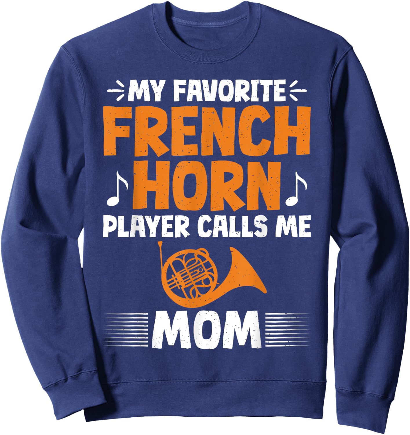My favorite French Horn Player calls me Mom French Horn Sweatshirt - Sweatshirt | Navy