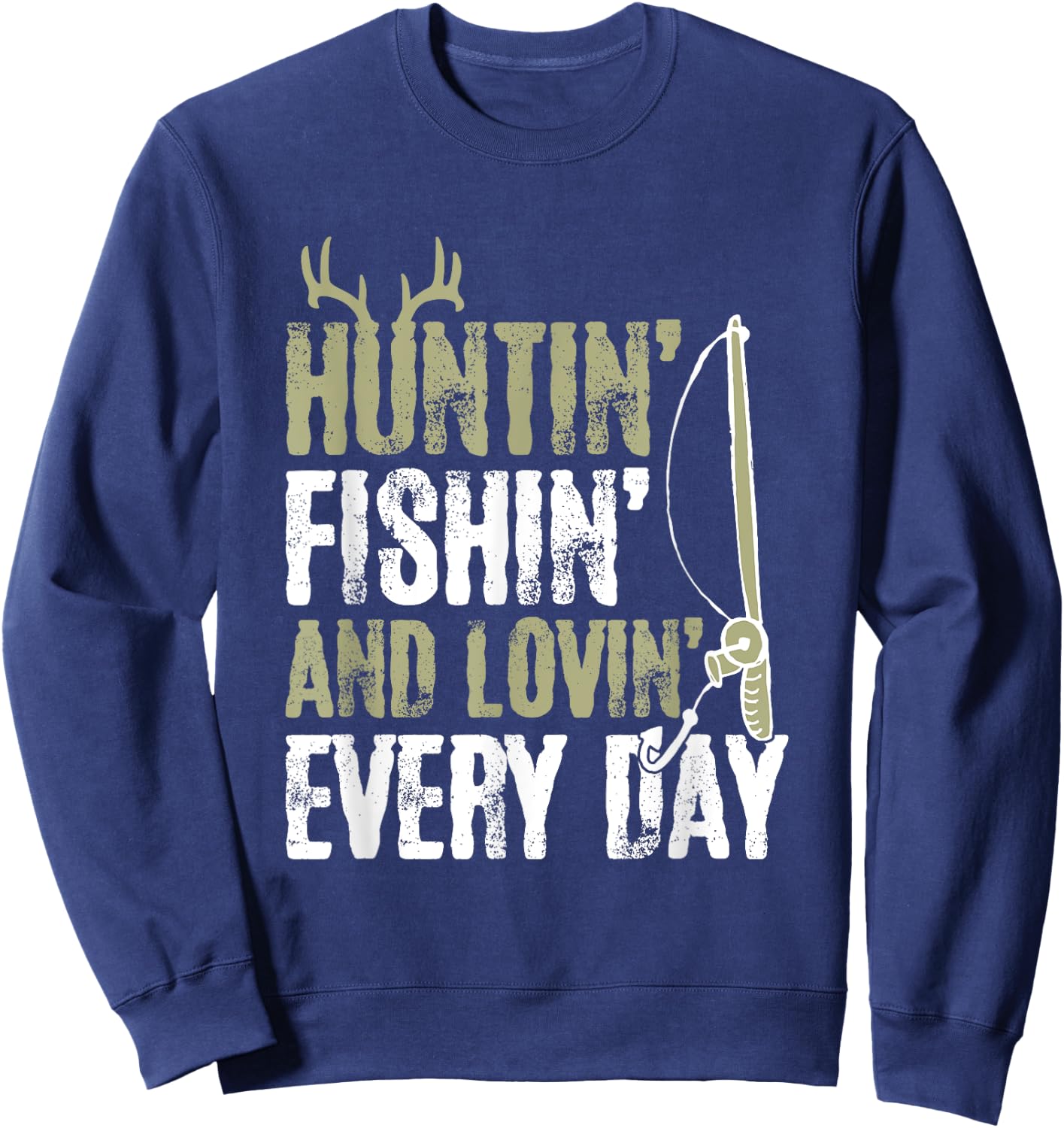 Hunting Fishing And Loving Everyday Cool Fathers Day Sweatshirt - Sweatshirt | Navy