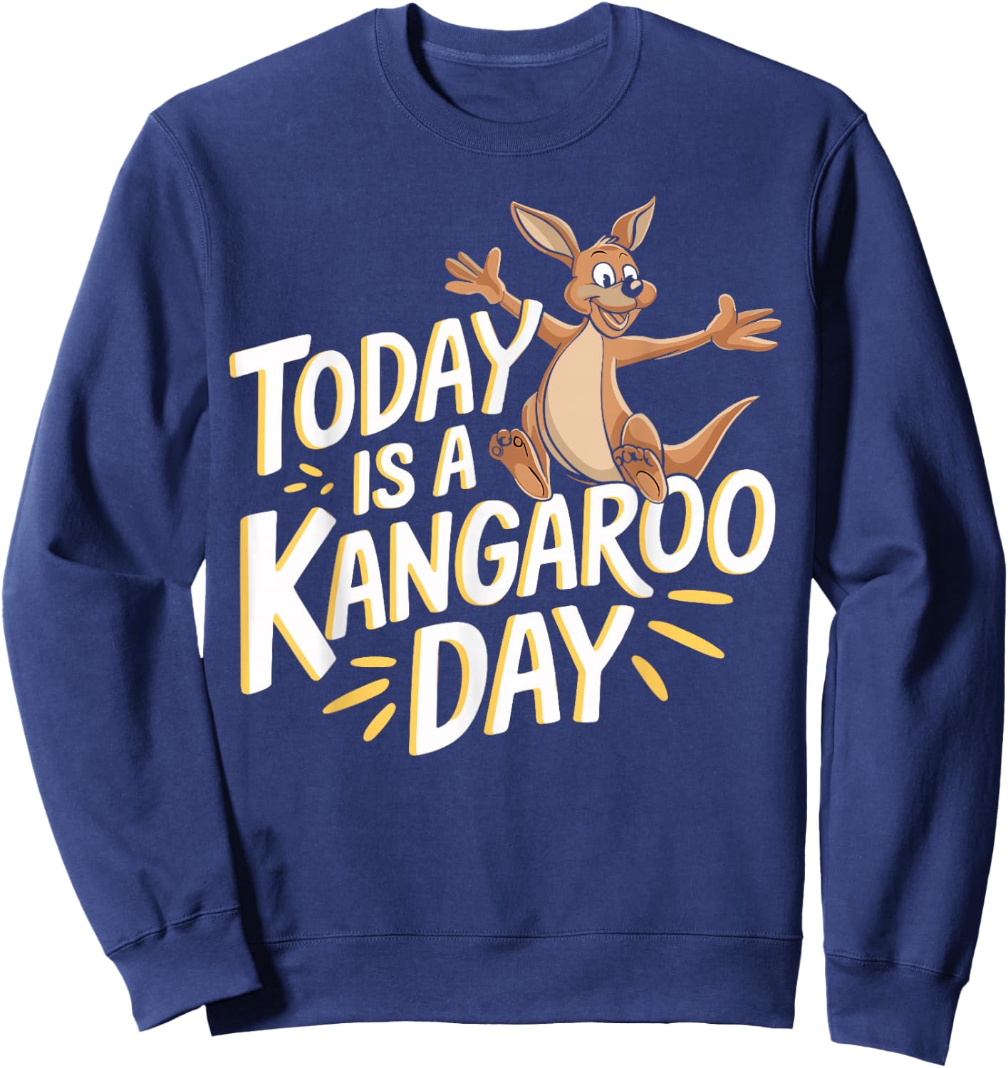 Today is a Kangaroo Day Design Kangaroo Lover Stuff Kangaroo Sweatshirt - Sweatshirt | Navy