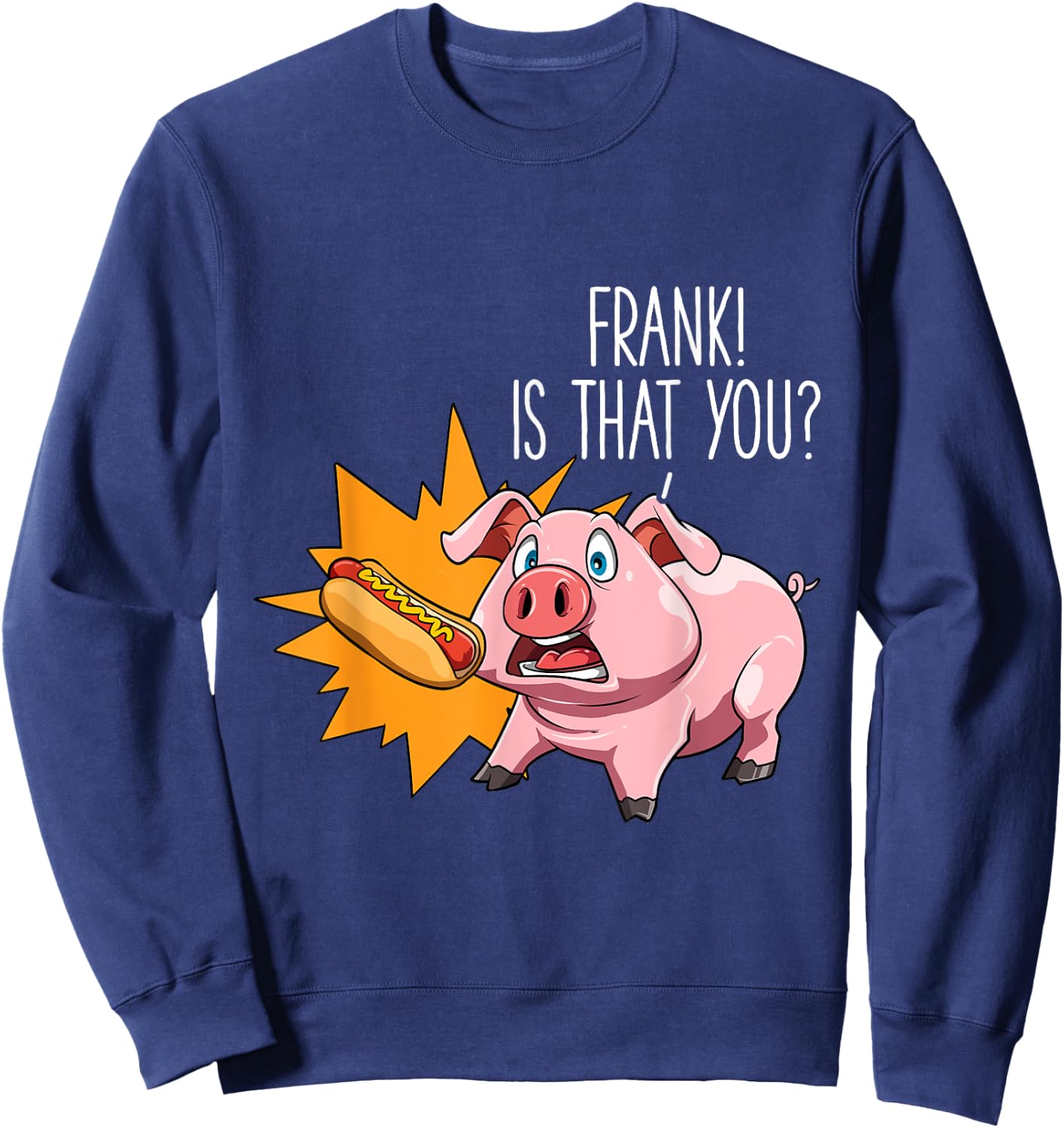 Hot Dog Lovers Frank Is That You Pig Hot Dog Party Women Girls Kids Sweatshirt - Sweatshirt | Navy