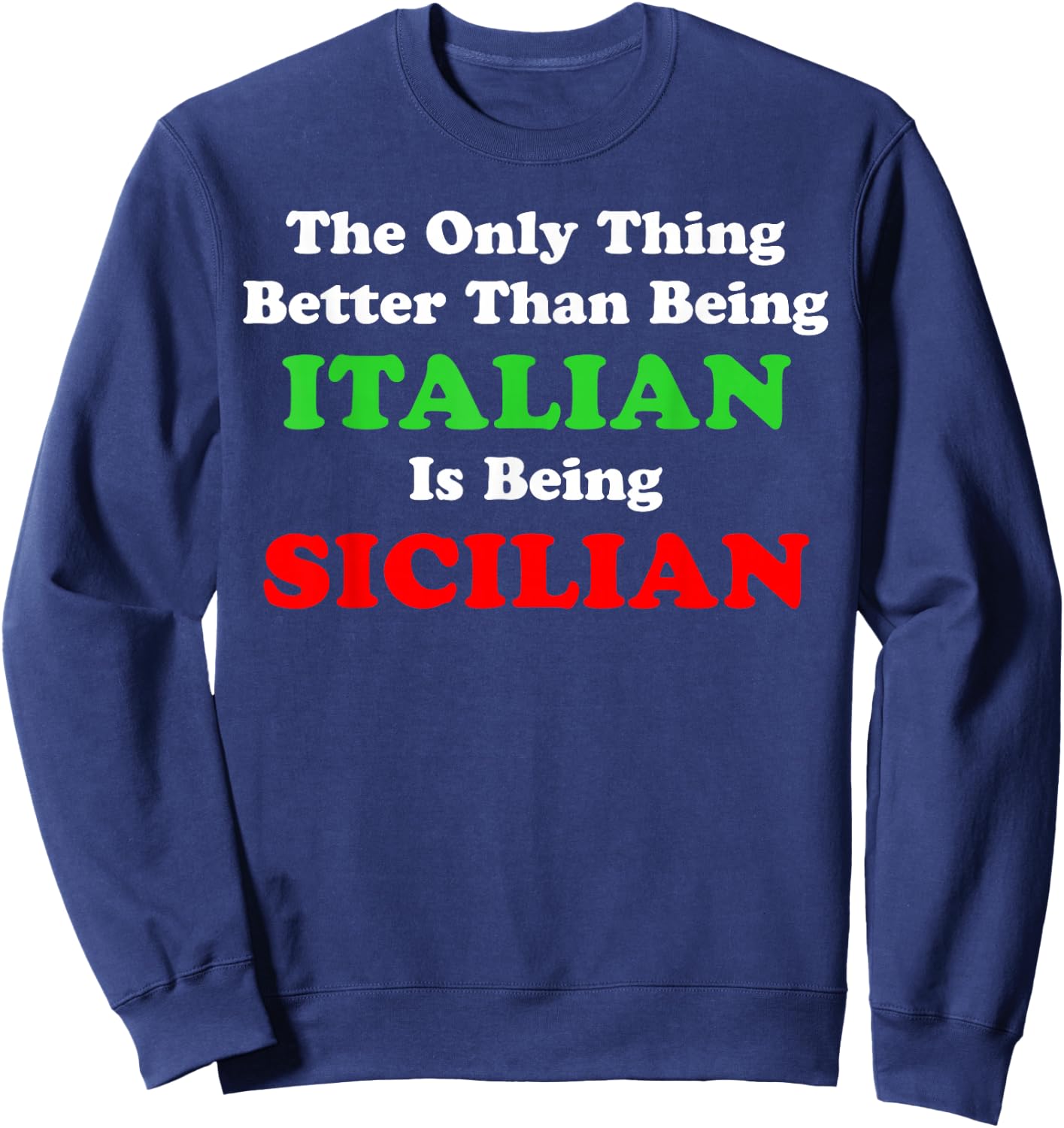 Better Than Being Italian Is Being Sicilian Funny Sweatshirt - Sweatshirt | Navy