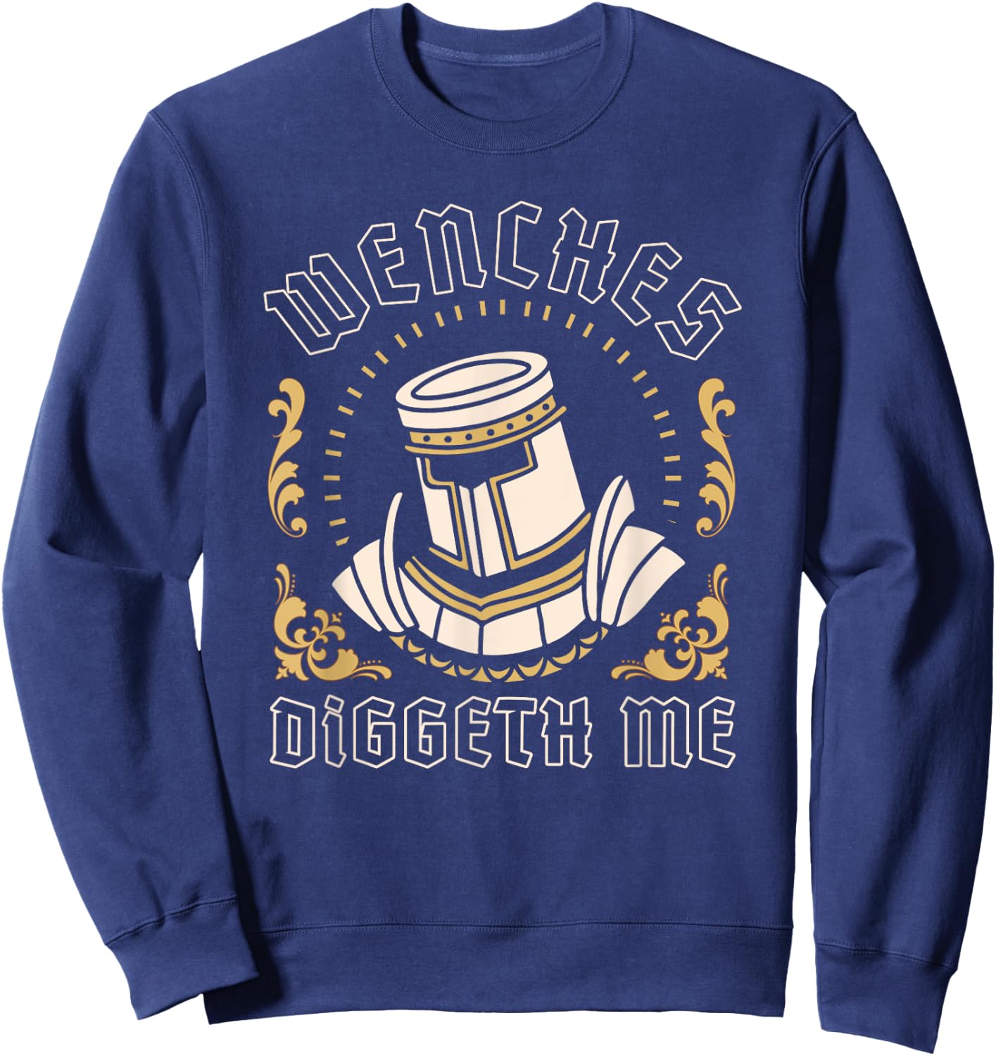 Wenches Diggeth Me Funny Ren Faire Medieval Knight Graphic Sweatshirt - Sweatshirt | Navy