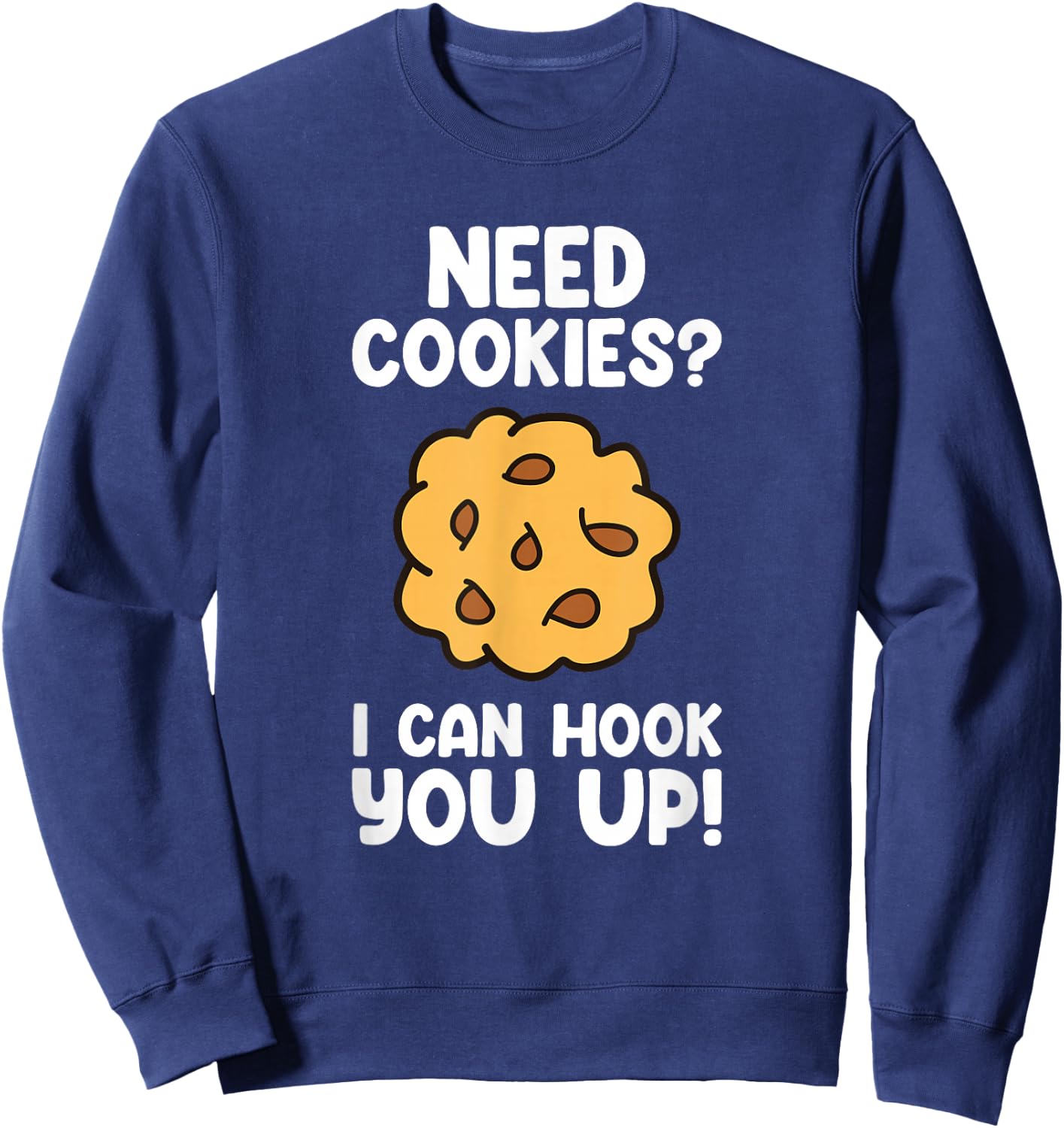 Need Cookies - Funny Baking Cookie Lover Sweatshirt - Sweatshirt | Navy