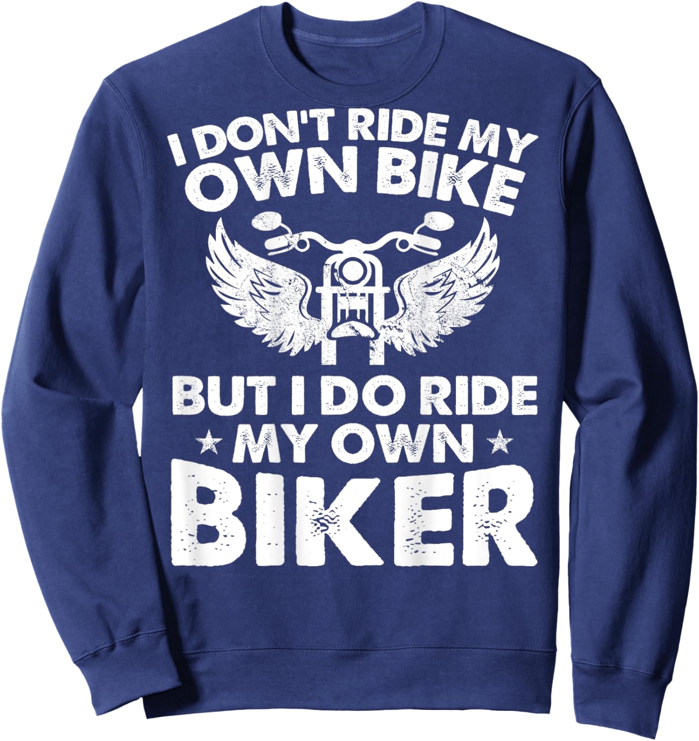 I Don't Ride My Own Bike But I Do Ride My Own Biker On Back Sweatshirt - Sweatshirt | Navy