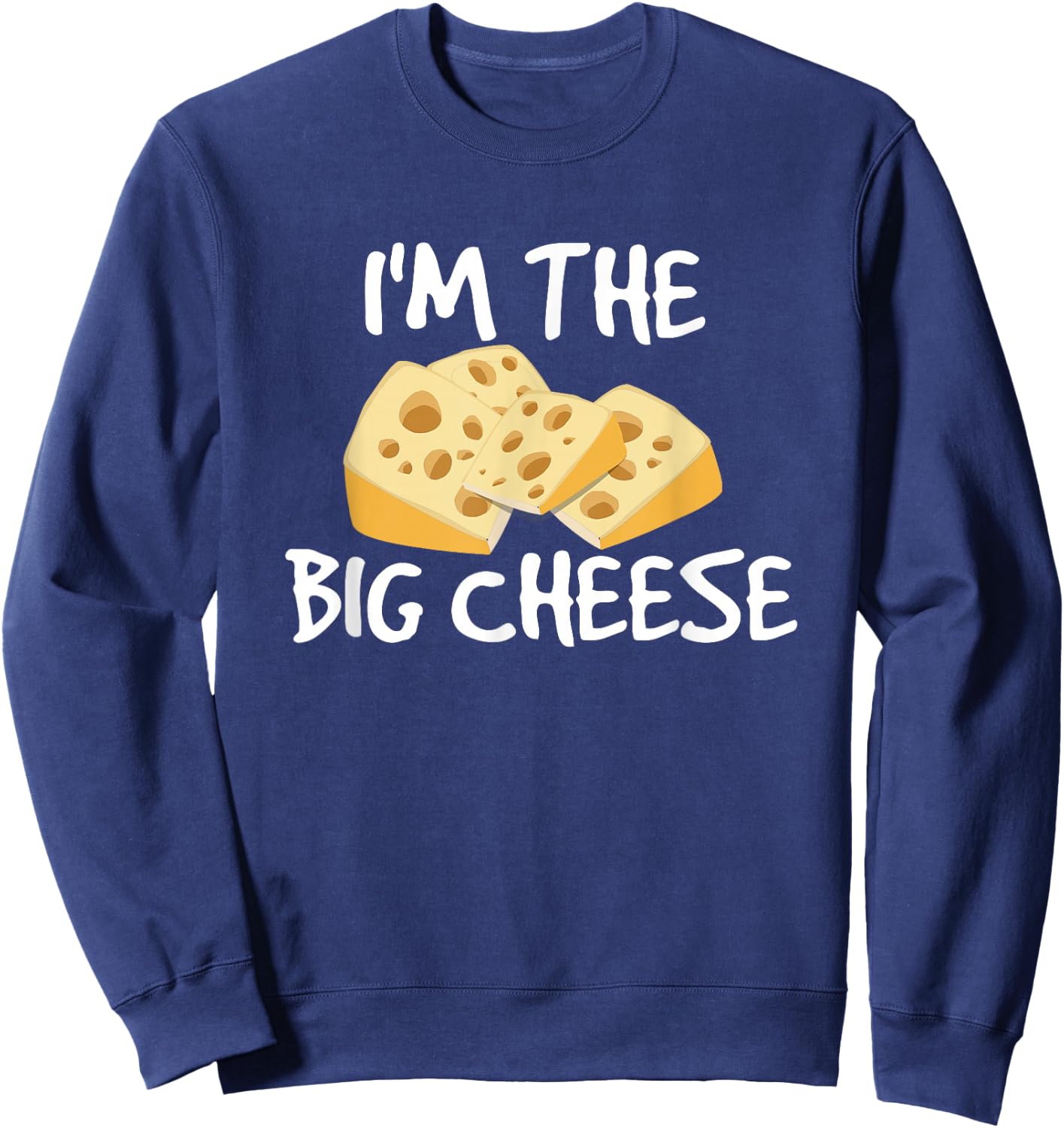 I'm the Big Cheese Shirt, Cheesy Boss Type Sweatshirt - Sweatshirt | Navy