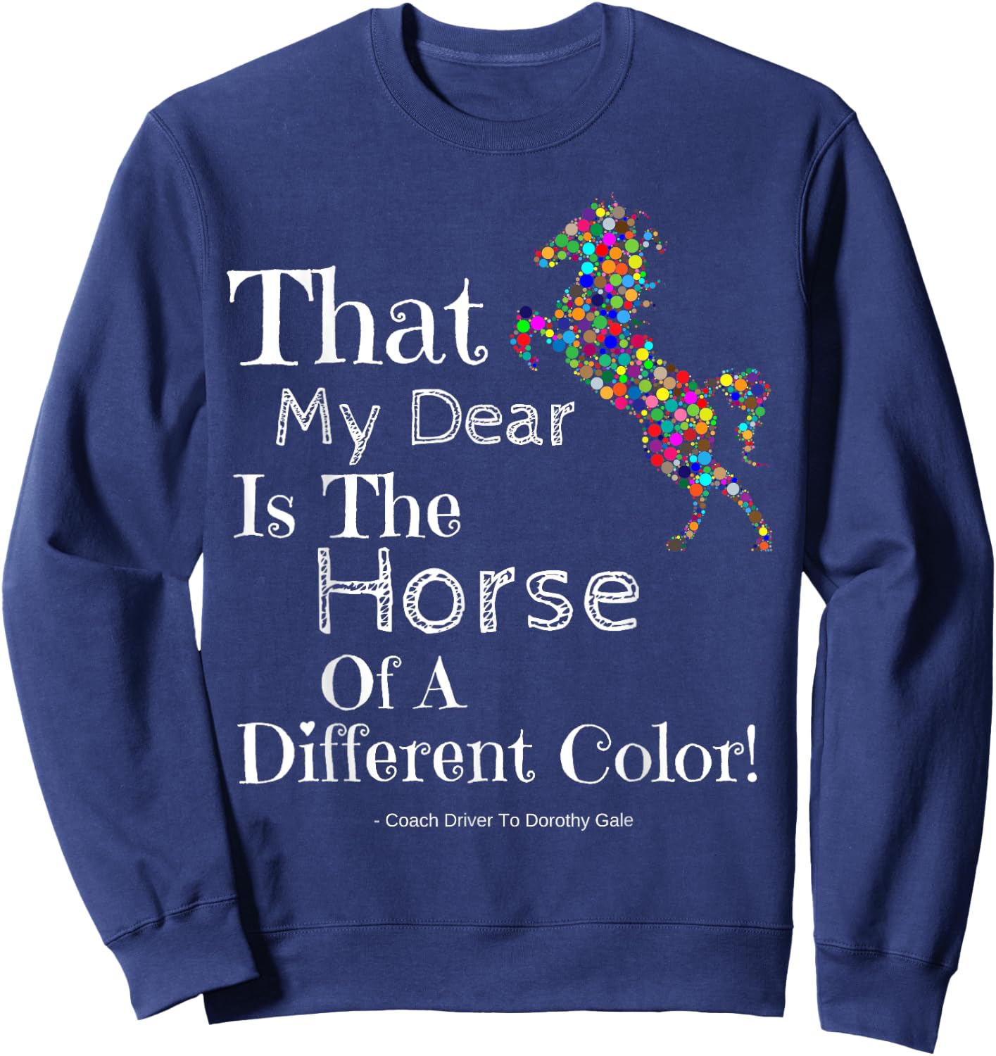 Wizard Of Oz Quote Horse Of A Different Color Shirt Dorothy Sweatshirt - Sweatshirt | Navy