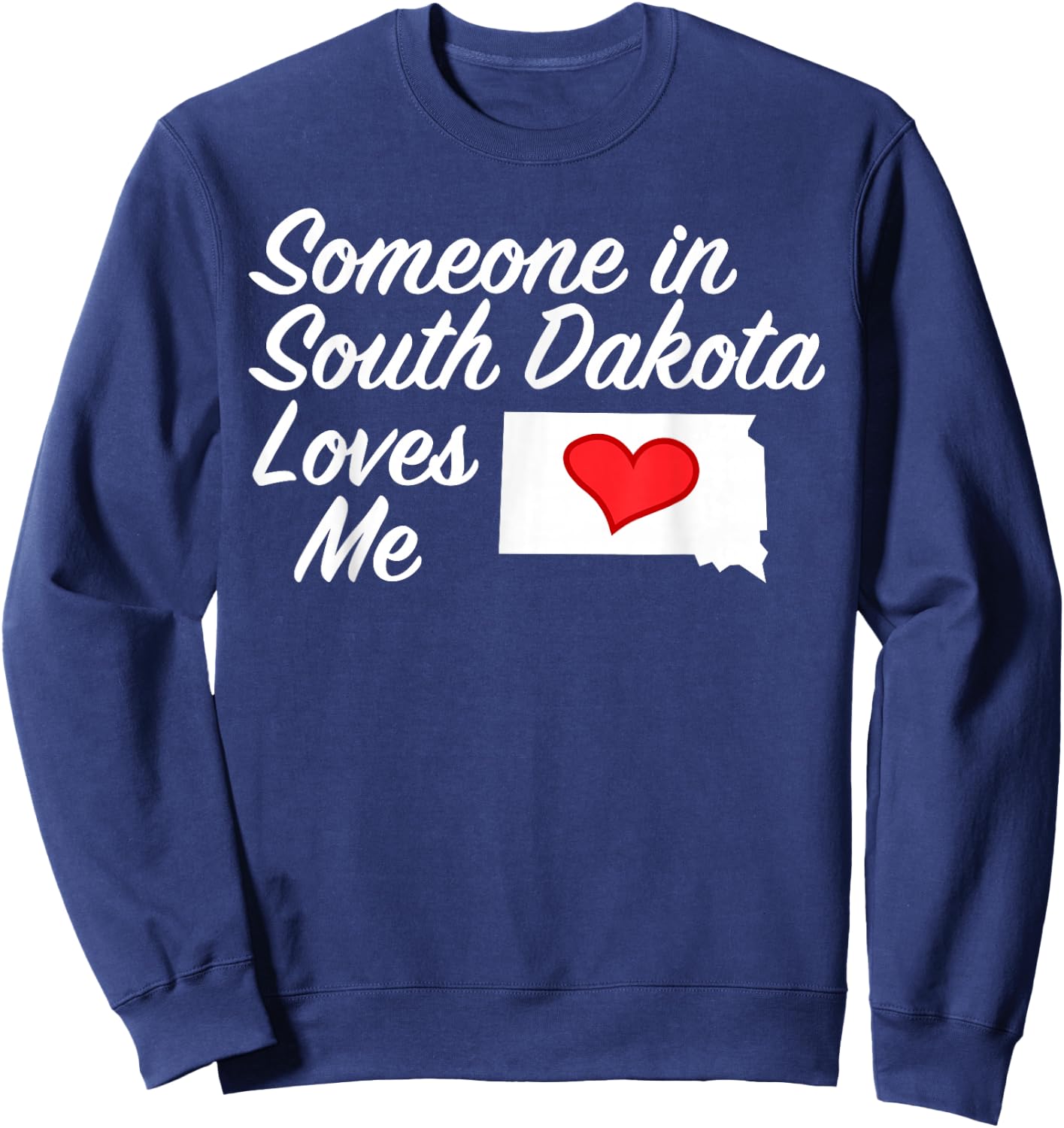 Someone in South Dakota Loves Me | Precious Gift :) Sweatshirt - Sweatshirt | Navy
