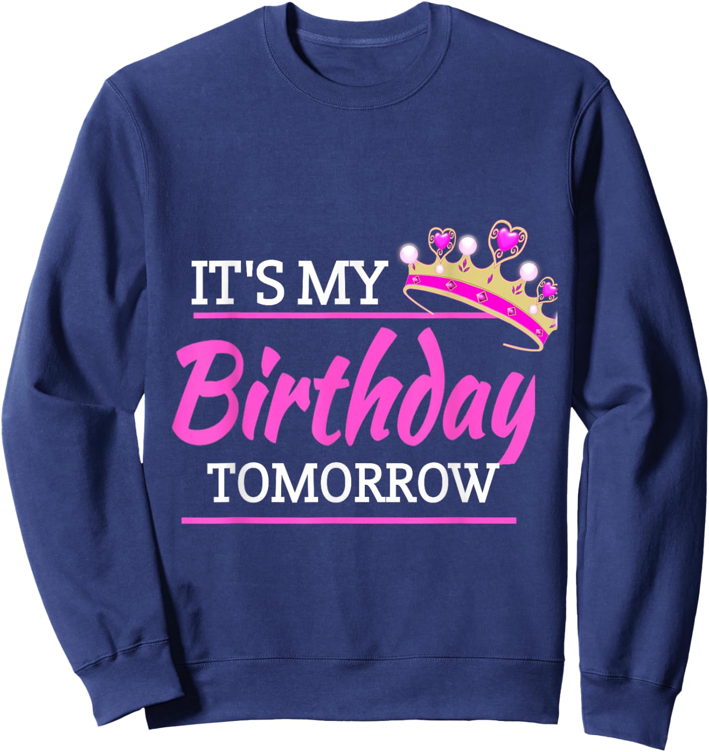 It's My Birthday Tomorrow Birthday Sweatshirt - Sweatshirt | Navy
