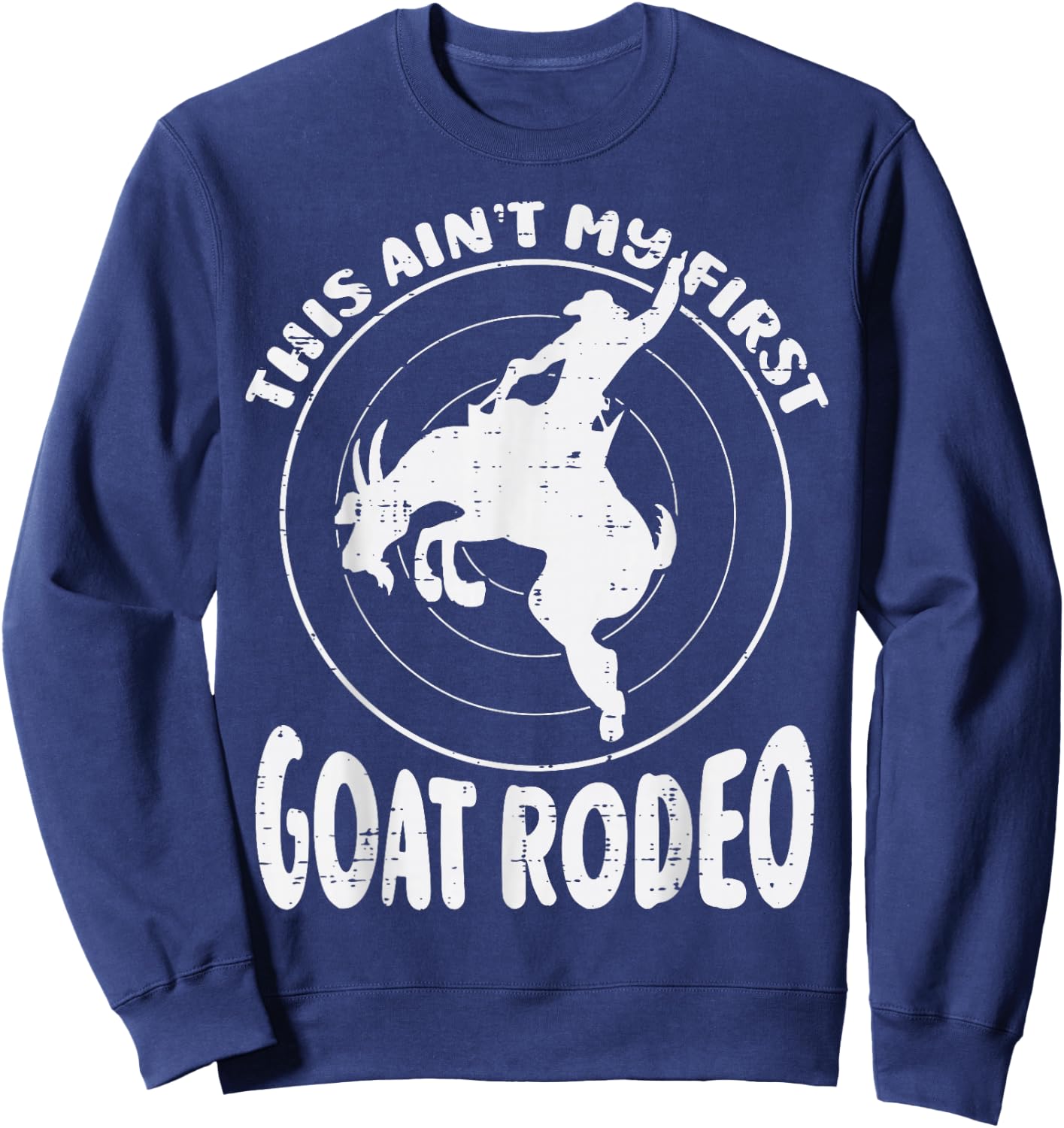 This Aint My First Goat Rodeo Funny Cowboy Men Women Kids Sweatshirt - Sweatshirt | Navy