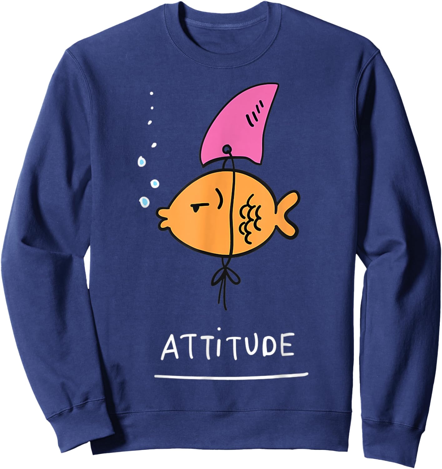 Fish With Attitude - Funny Sassy Sarcastic Cute Shark Fin Sweatshirt - Sweatshirt | Navy