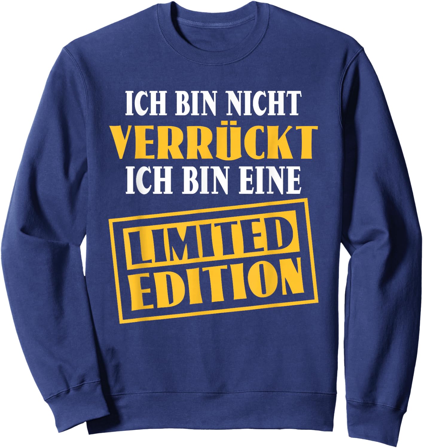 Sarkasmus Ich bin nicht verrückt Eine Limited Edition , black Sweatshirt - Sweatshirt | Navy