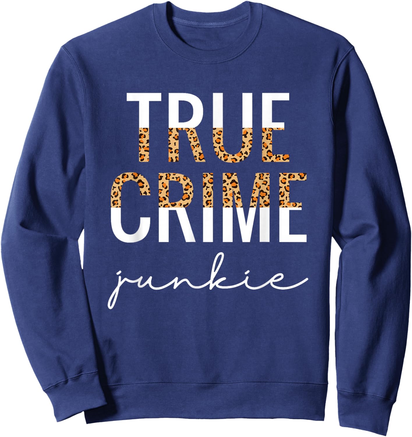 True Crime Junkie Shirt Leopard Print True Crime Lover Gift Sweatshirt - Sweatshirt | Navy