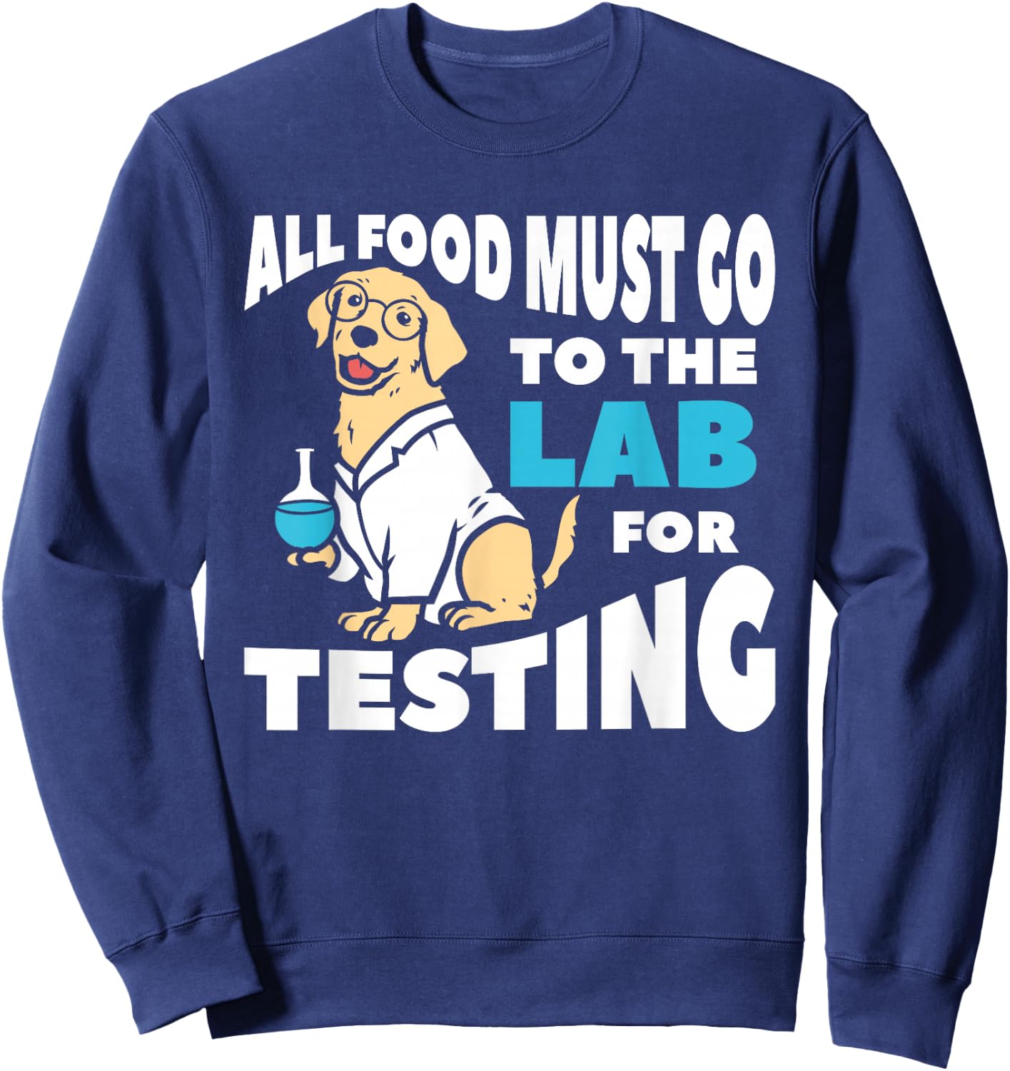 All Food Must Go To The Lab For Testing Labrador Sweatshirt - Sweatshirt | Navy