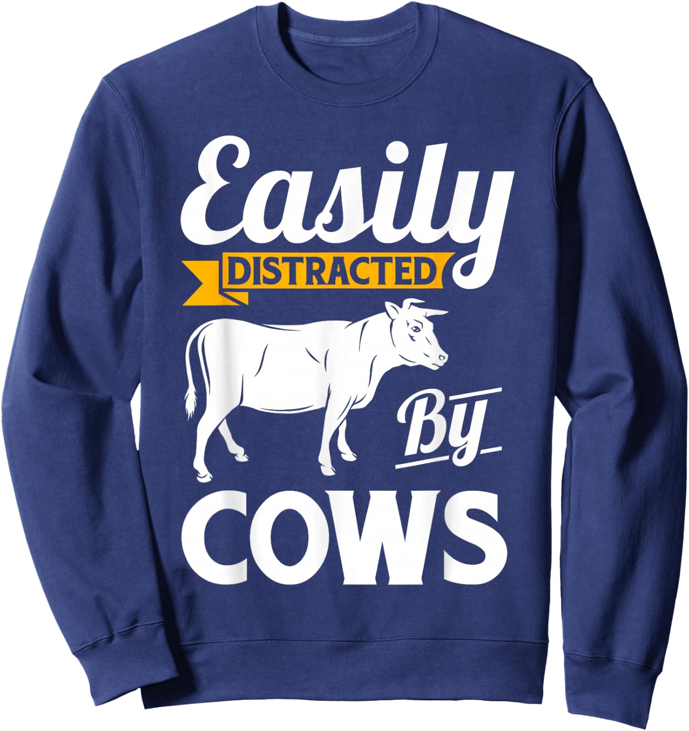 Easily Distracted By Cows - Funny Cow Famers Gift Sweatshirt - Sweatshirt | Navy