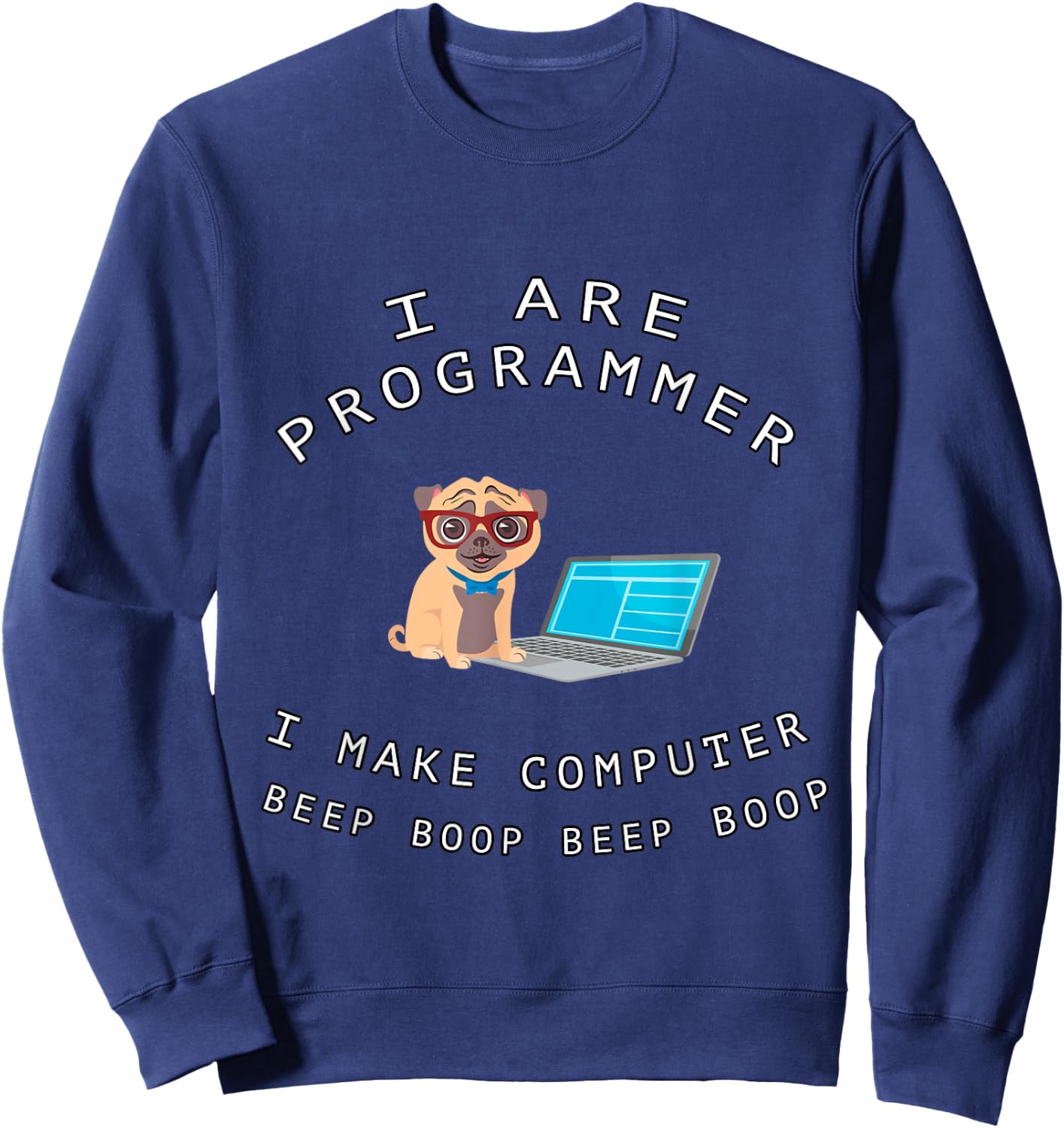 I Are Programmer I Make Computer Beep Boop Funny Dog Pug Pet Men Women Kids Sweatshirt - Sweatshirt | Navy