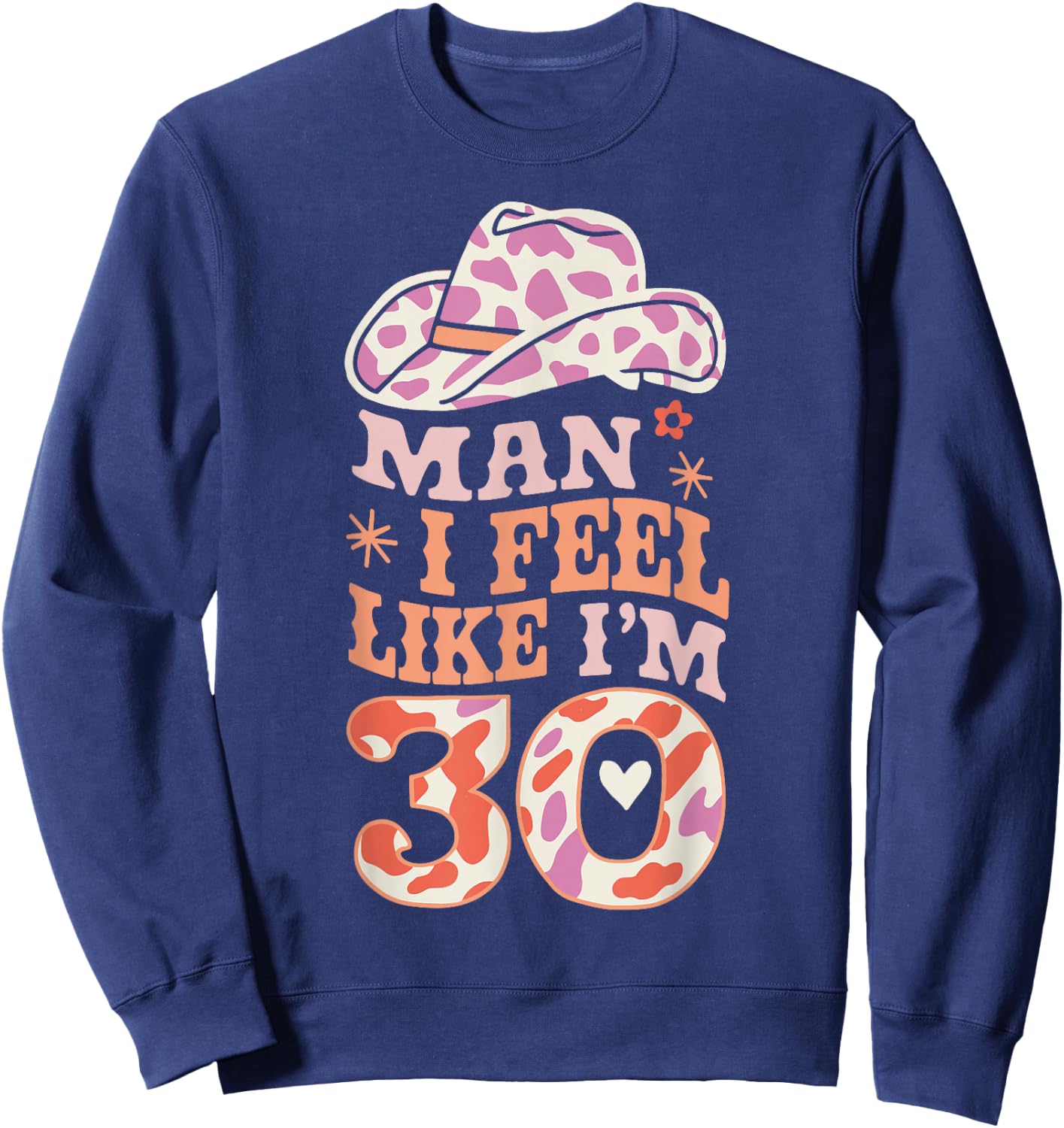 Man I Feel Like I'm 30 Retro Western 30th Birthday Sweatshirt - Sweatshirt | Navy