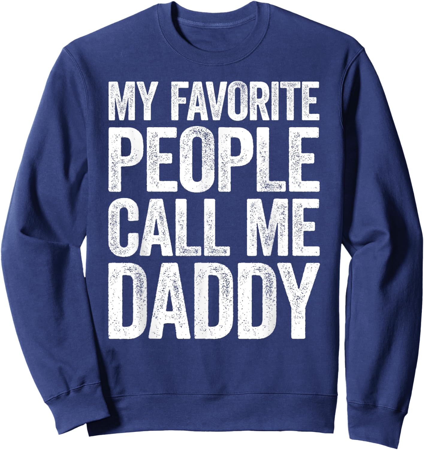 My Favorite People Call Me Daddy Shirt Men Fathers Day Sweatshirt - Sweatshirt | Navy