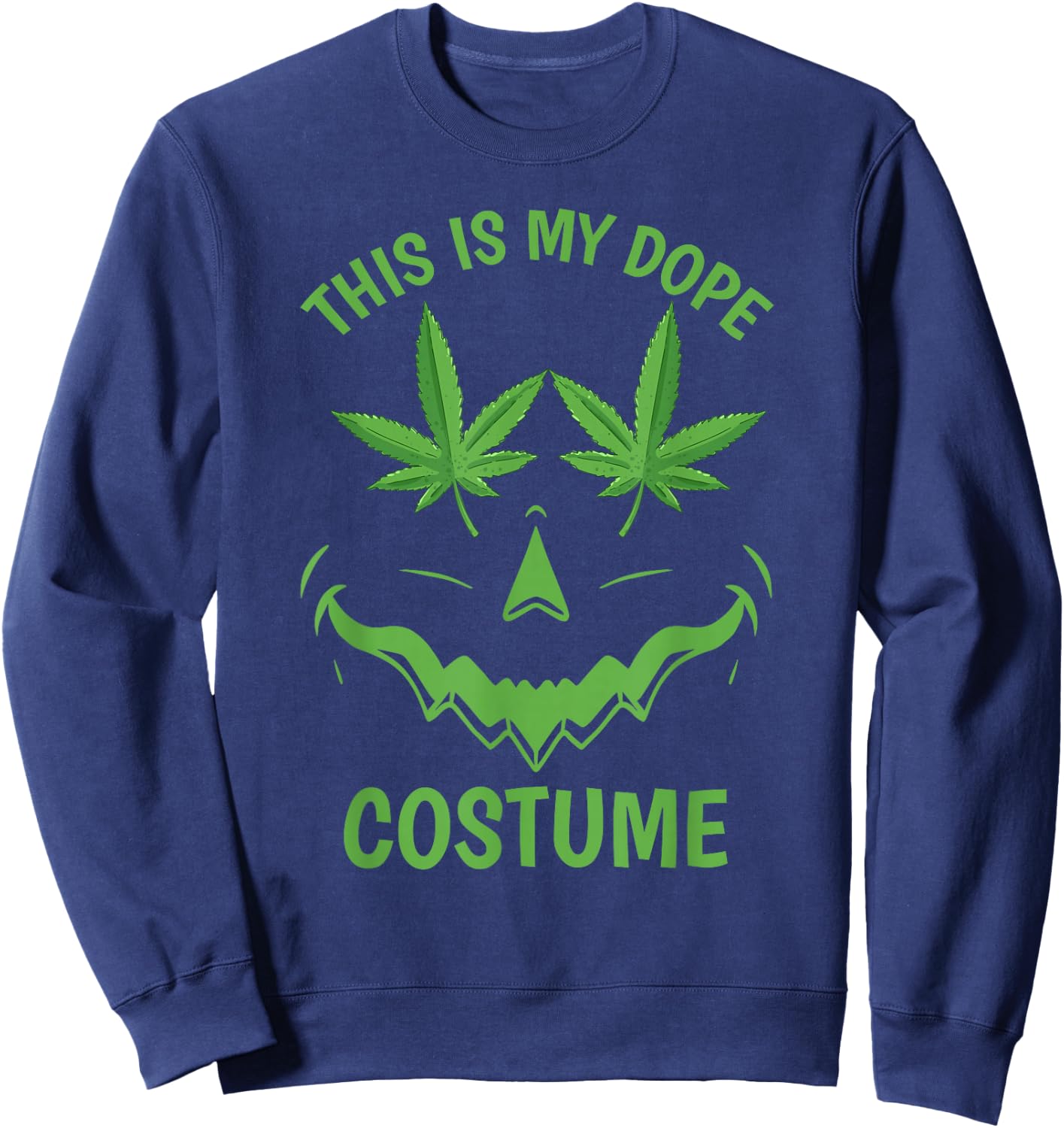 This Is My Dope Costume Weed Halloween Stoner Marijuana Sweatshirt - Sweatshirt | Navy