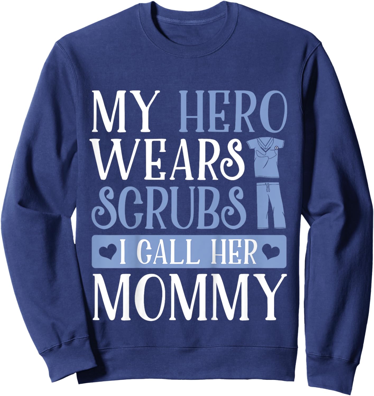 My Hero Wears Scrubs I Call Her Mommy Adorable Kids Shirt Sweatshirt - Sweatshirt | Navy